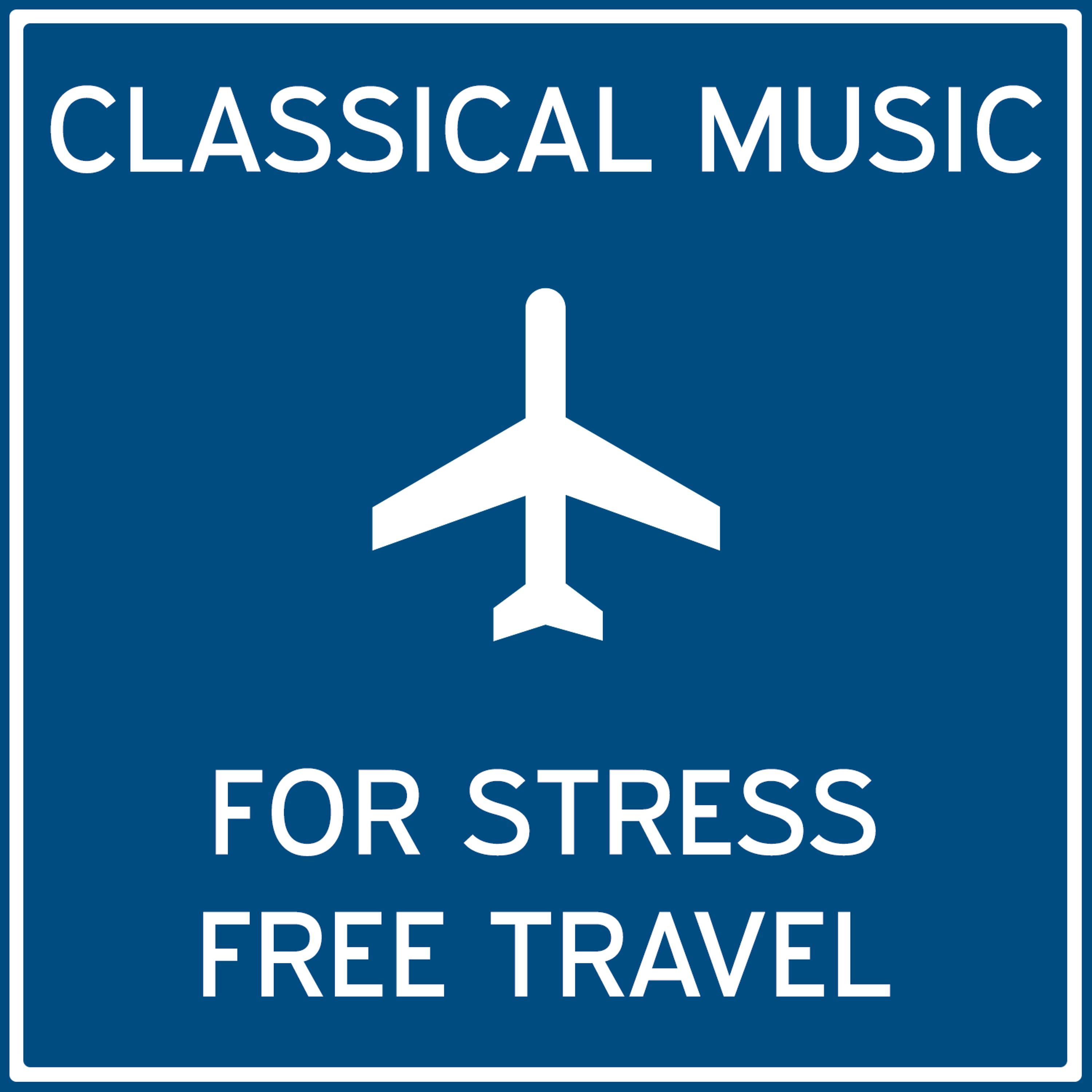 Постер альбома Classical Music for Stress Free Travel