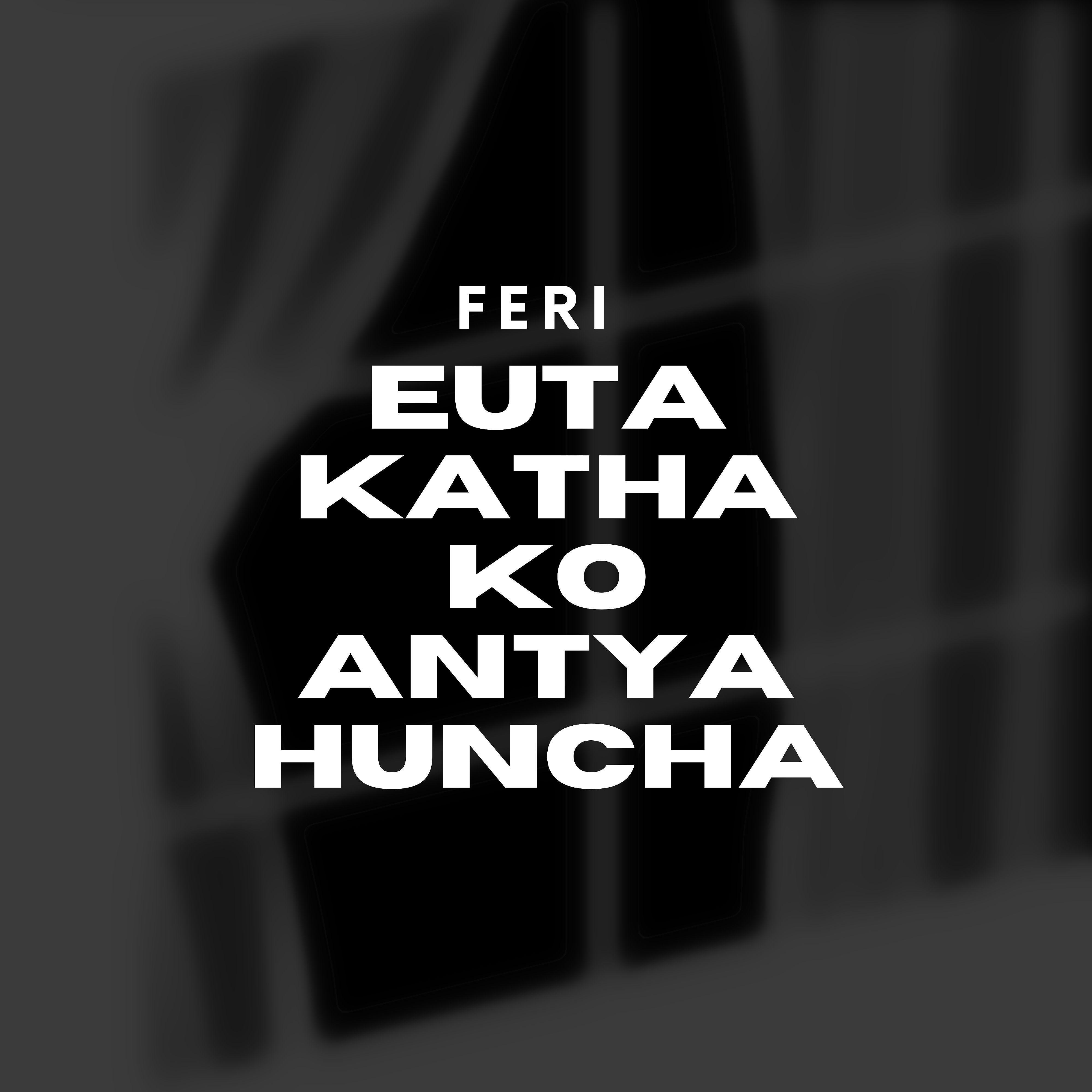 Постер альбома Feri Euta Kathako Antya Huncha