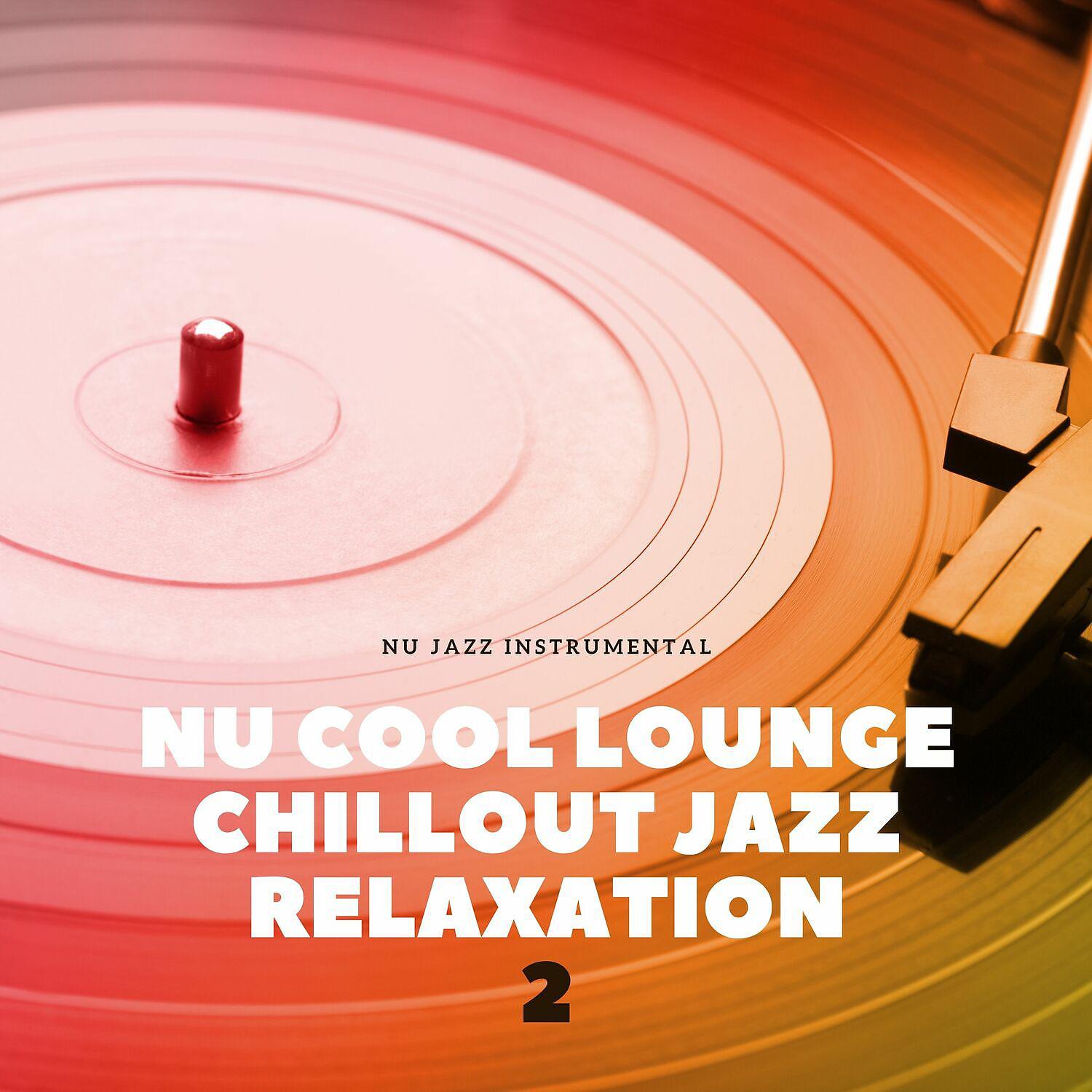 Постер альбома Nu Cool Lounge Chillout Jazz Relaxation Vol. 2
