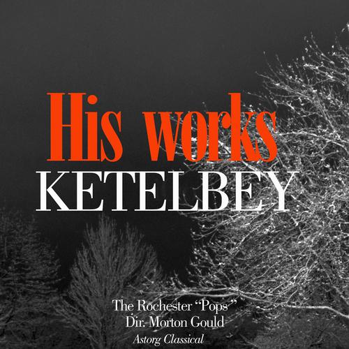 Постер альбома Ketelbey : His Works