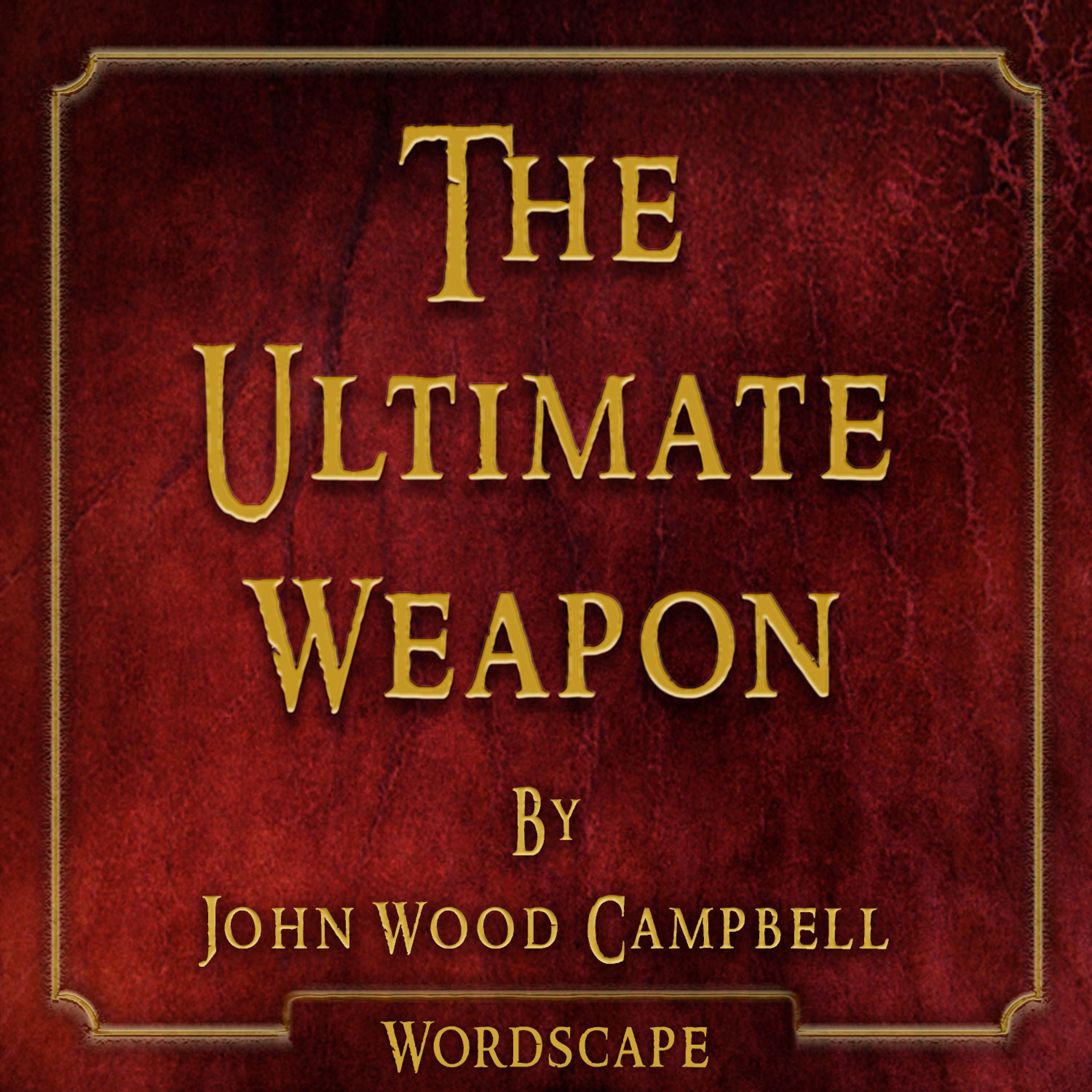Постер альбома The Ultimate Weapon (By John Wood Campbell)