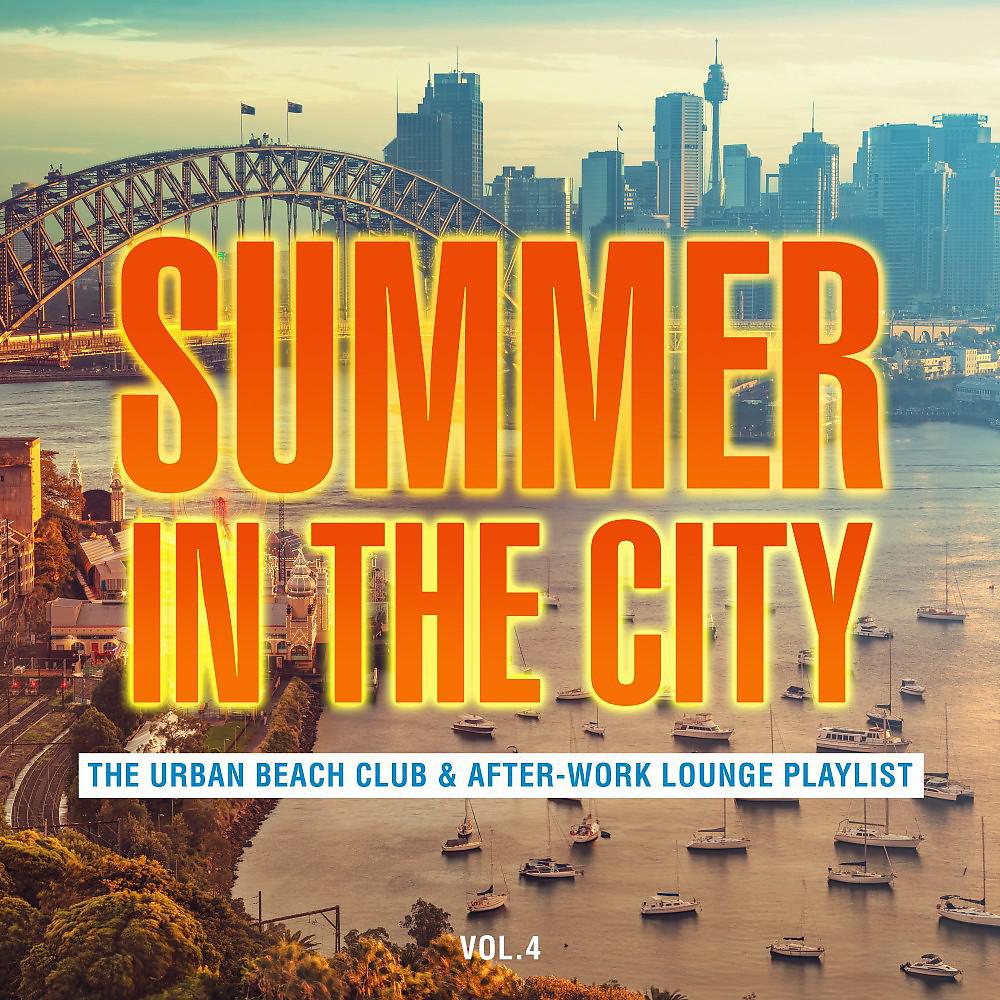 Постер альбома Summer in the City: The Urban Beach Club & After-Work Lounge Playlist, Vol. 4
