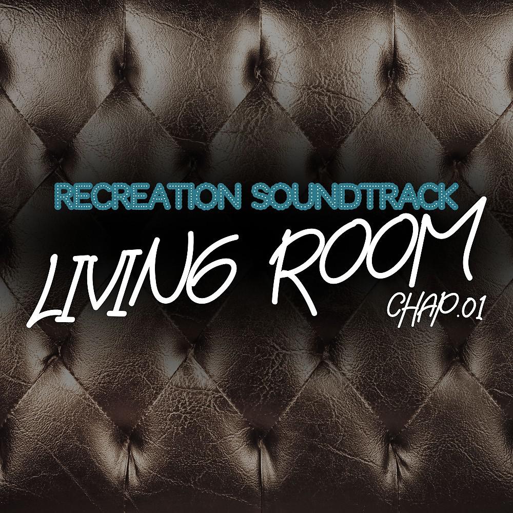 Постер альбома Living Room, Recreation Soundtrack, Chap.01