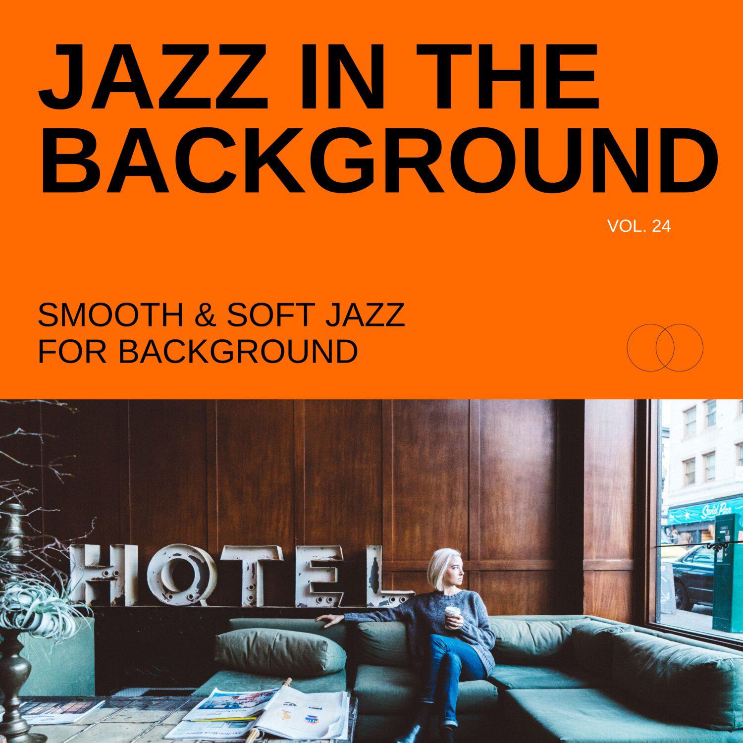 Постер альбома Jazz in the Background: Smooth & Soft Jazz for Background, Vol. 24