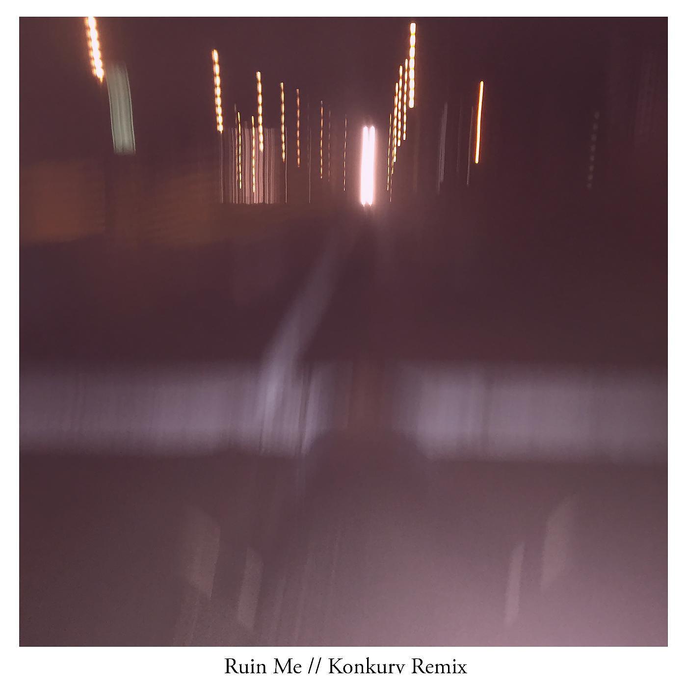 Постер альбома Ruin Me (Konkurv Remix)