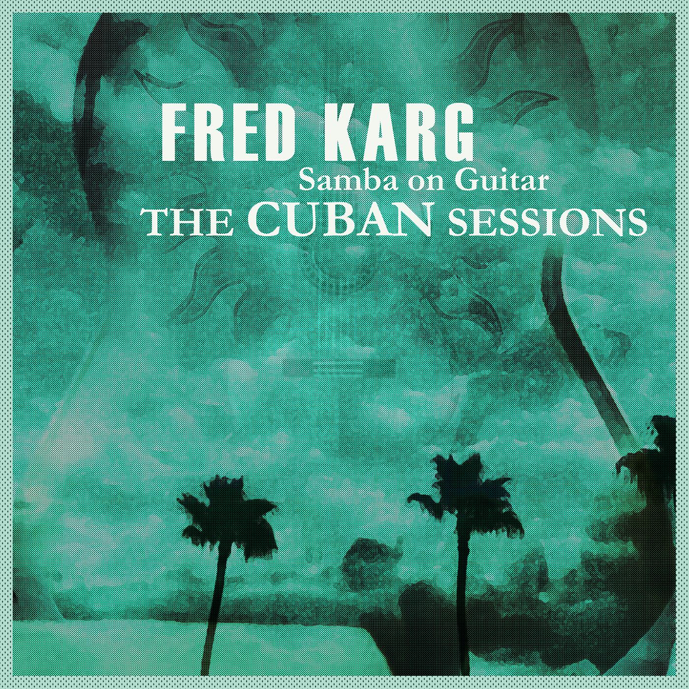Постер альбома Fred Karg Samba on Guitar the Cuban Sessions
