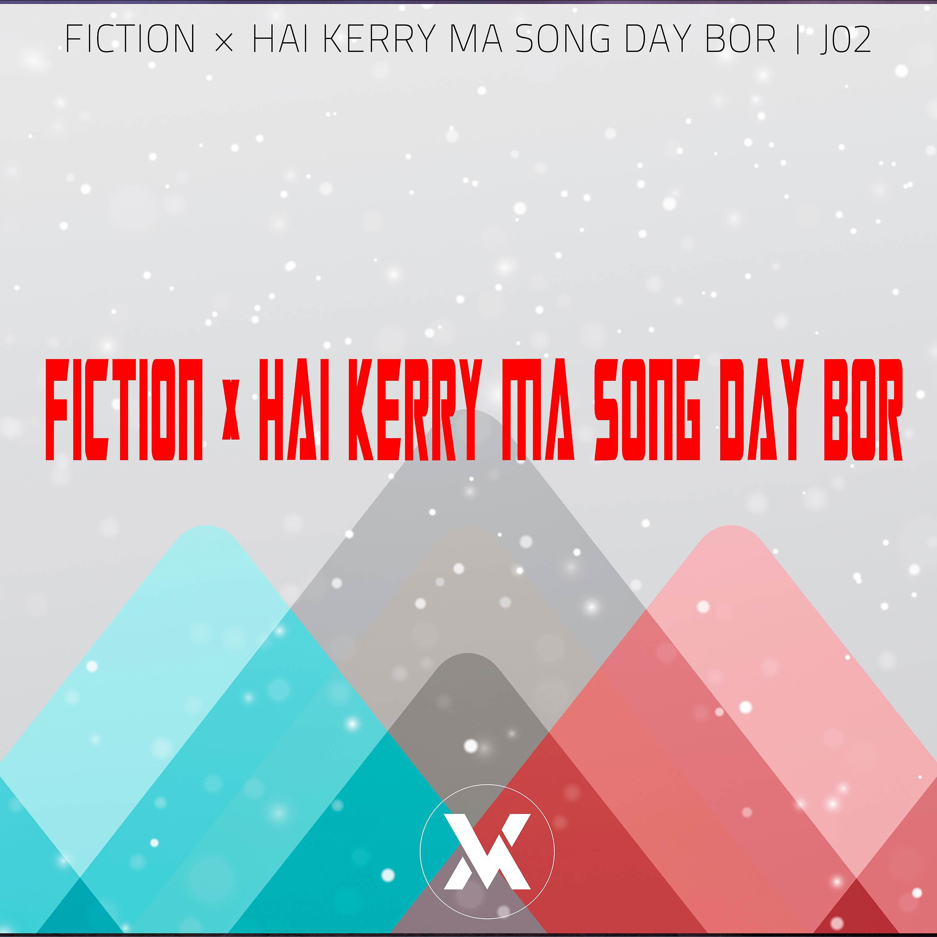 Постер альбома Fiction x Hai Kerry Ma Song Day Bor