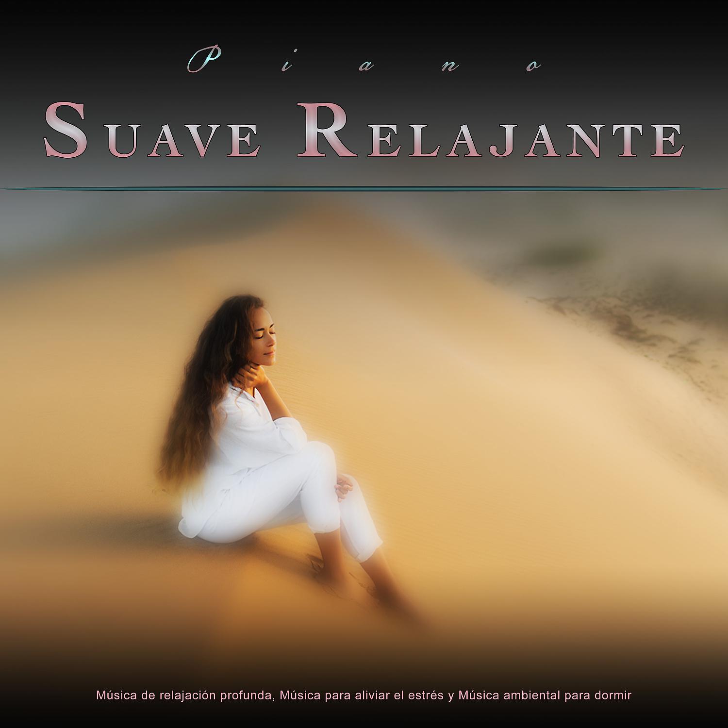 Постер альбома Piano Suave Relajante: Música de relajación profunda, Música para aliviar el estrés y Música ambiental para dormir