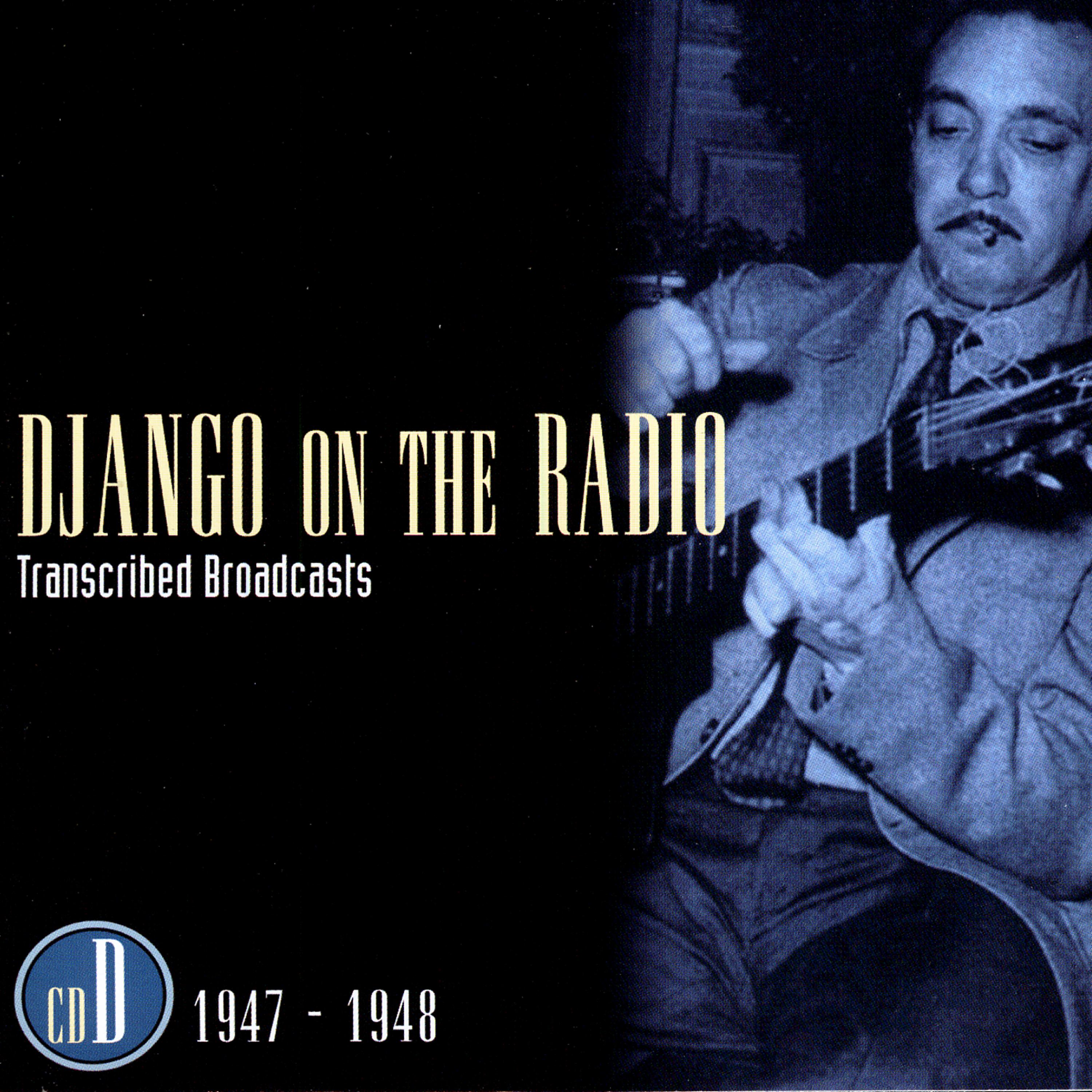 Постер альбома Django On The Radio - Transcribed Broadcasts (CD D - 1947-1948)