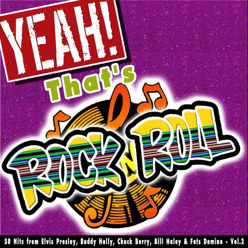 Постер альбома Yeah! That's Rock 'n' Roll, Vol. 2 (50 Hits from Elvis Presley, Buddy Holly, Chuck Berry, Bill Haley & Fats Domino)