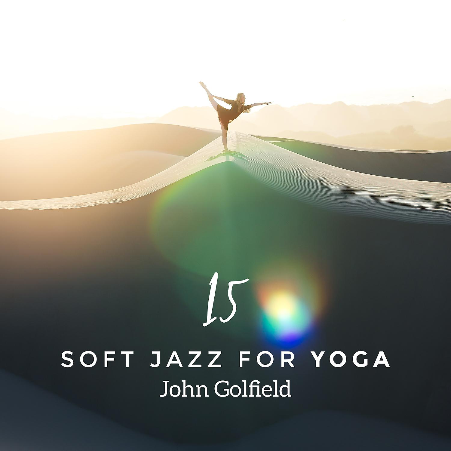 Постер альбома 15 Soft Jazz for Yoga - Relaxing Smooth Collection