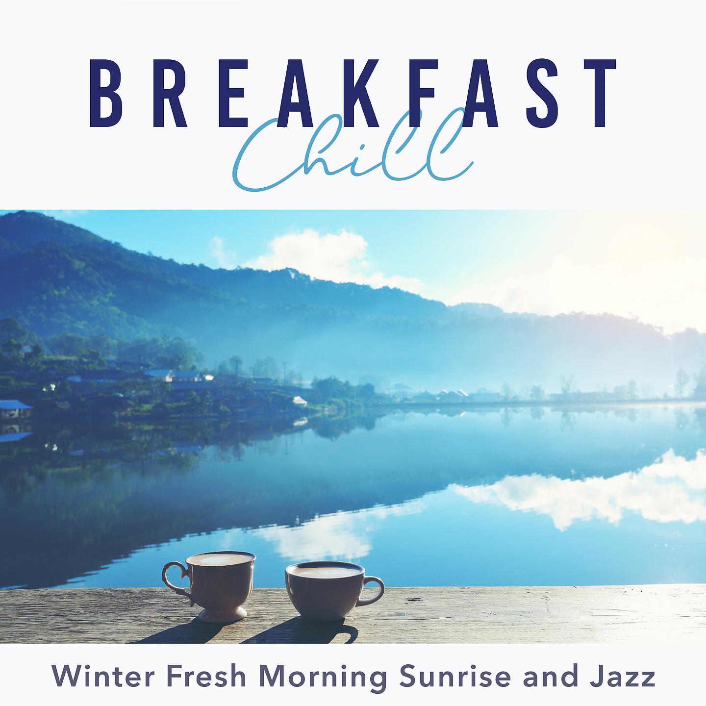 Постер альбома Breakfast Chill - Winter Fresh Morning Sunrise and Jazz