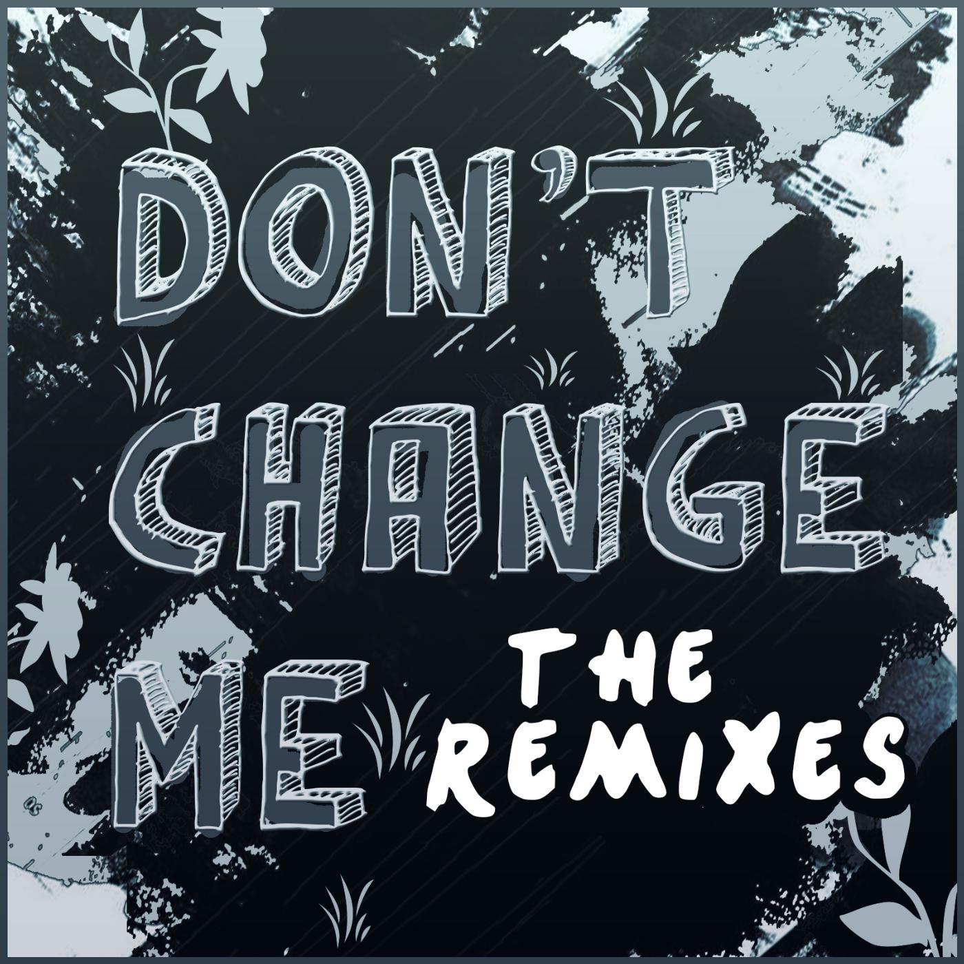 Постер альбома Don't Change Me (The Remixes)