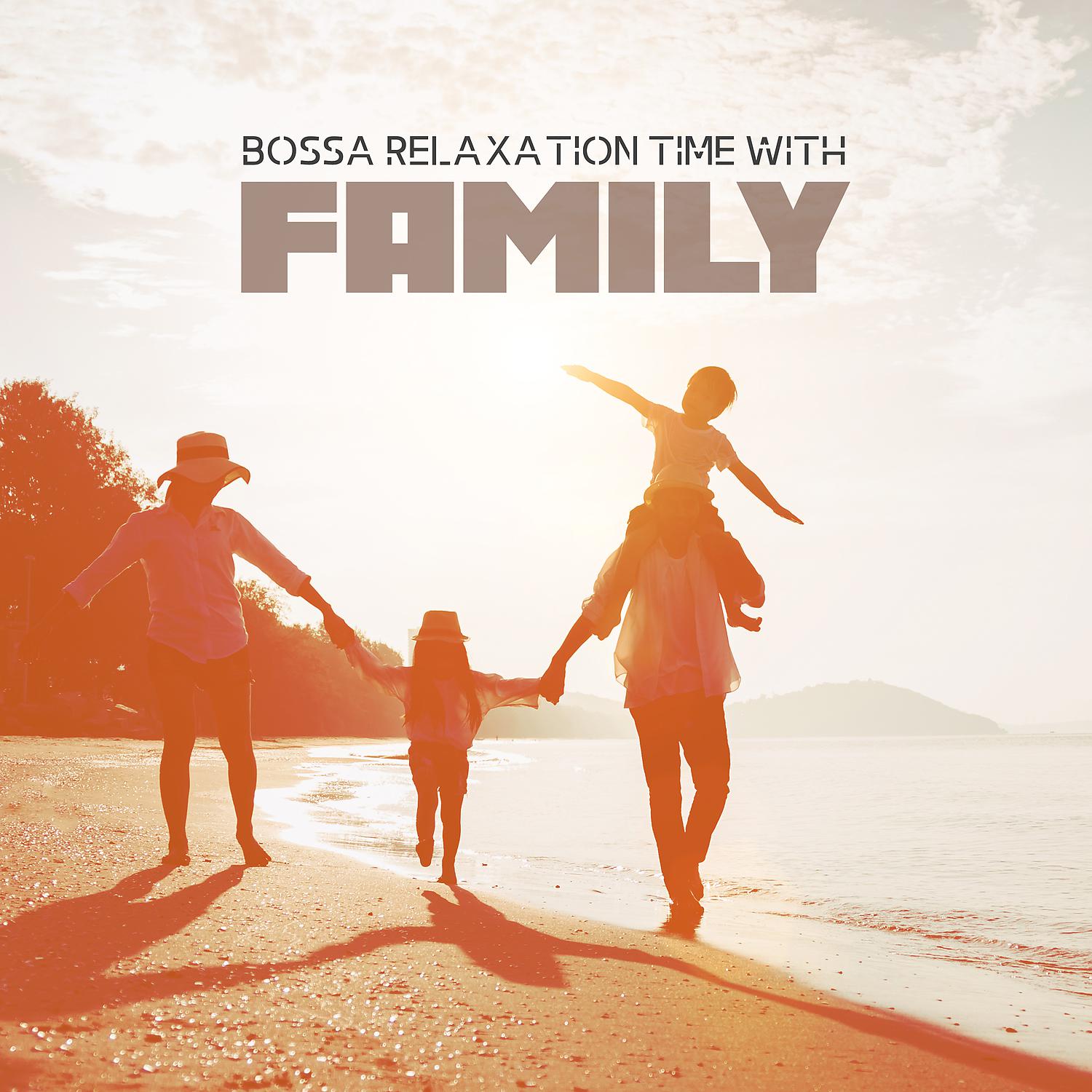 Постер альбома Bossa Relaxation Time with Family: Memories of Summer, Coffee Break, Smooth Bossa Nova