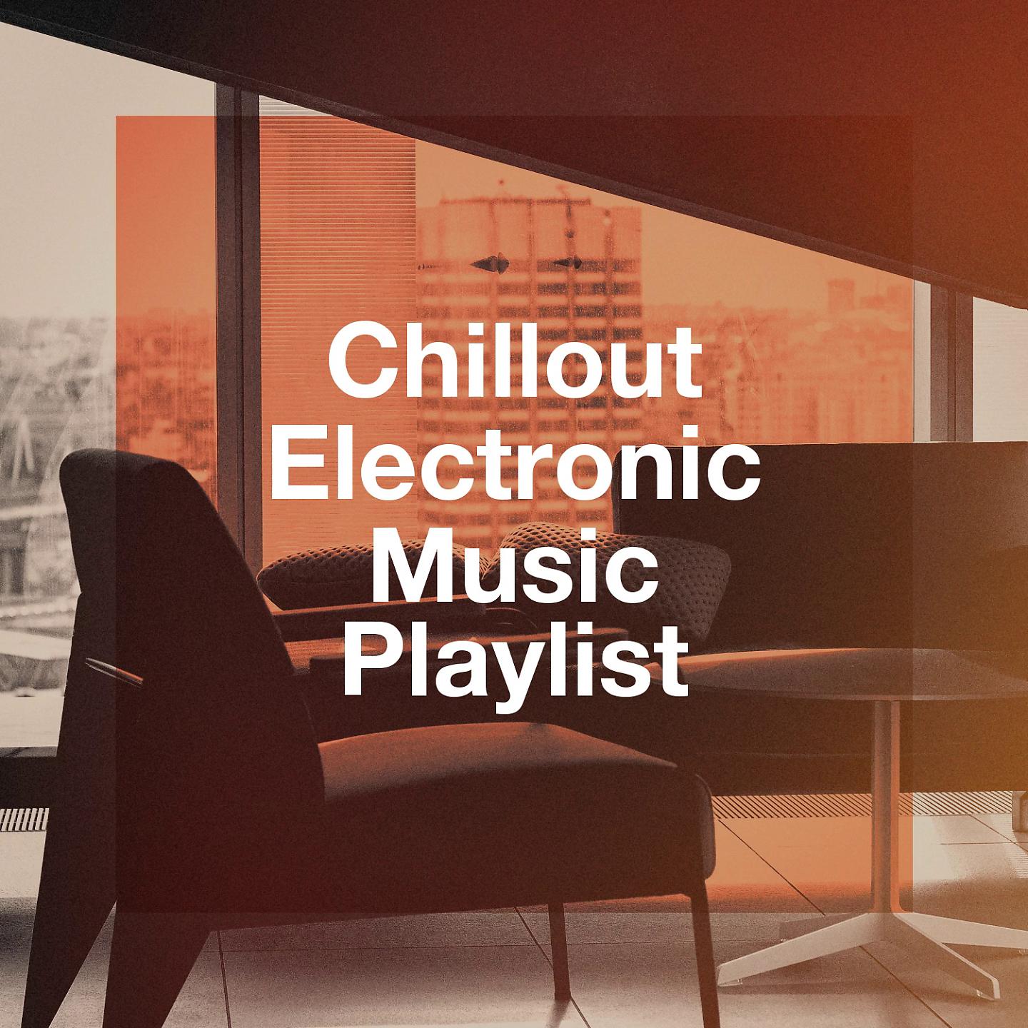 Постер альбома Chillout Electronic Music Playlist