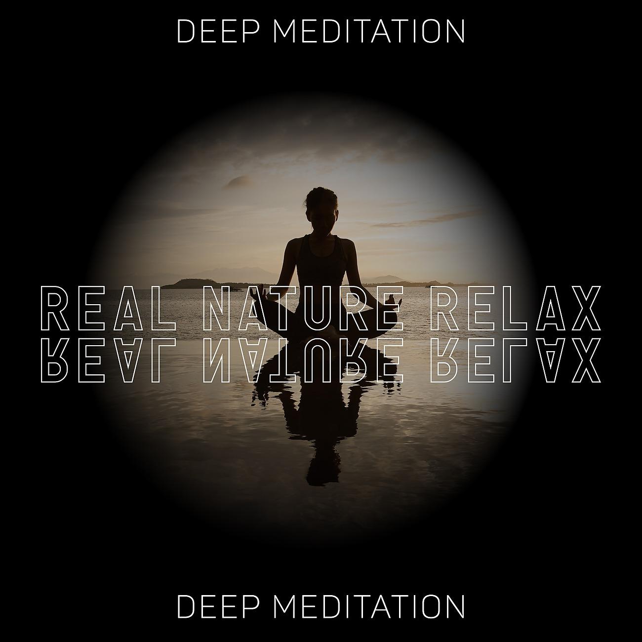 Постер альбома Real Nature Relax - Deep Meditation, Practice Yoga, Heal Your Mind