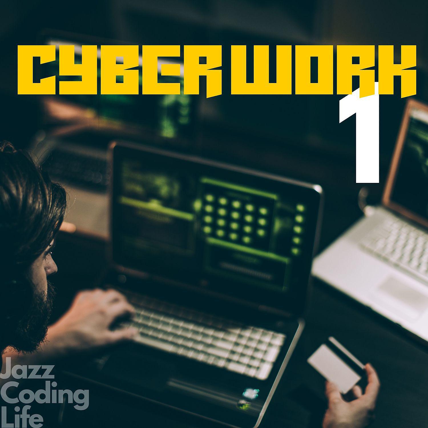 Постер альбома Cyber Work 1 (Productivity Jazz Music for Creators, Programmers, Designers)