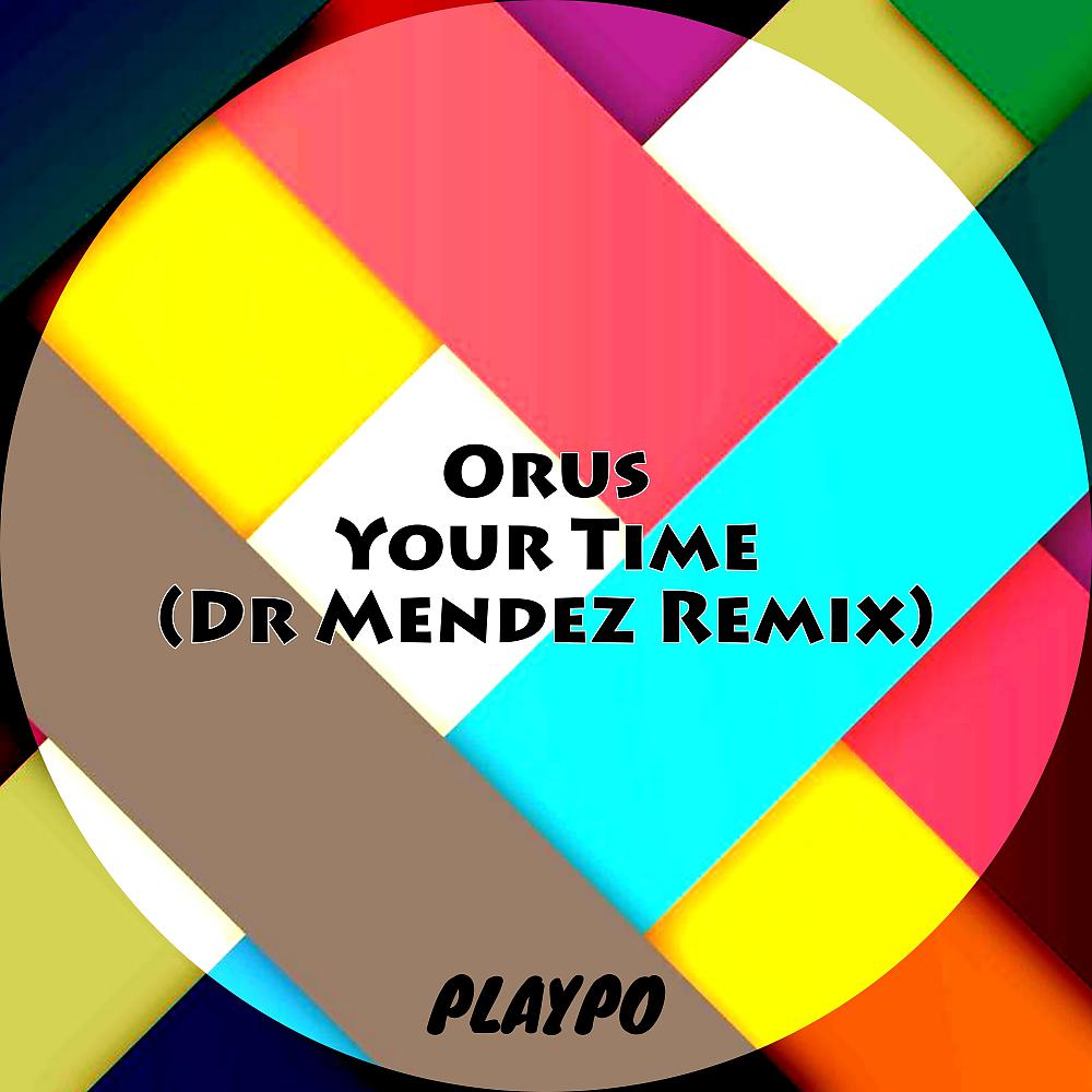 Постер альбома Your Time ( Dr Mendez Remix )