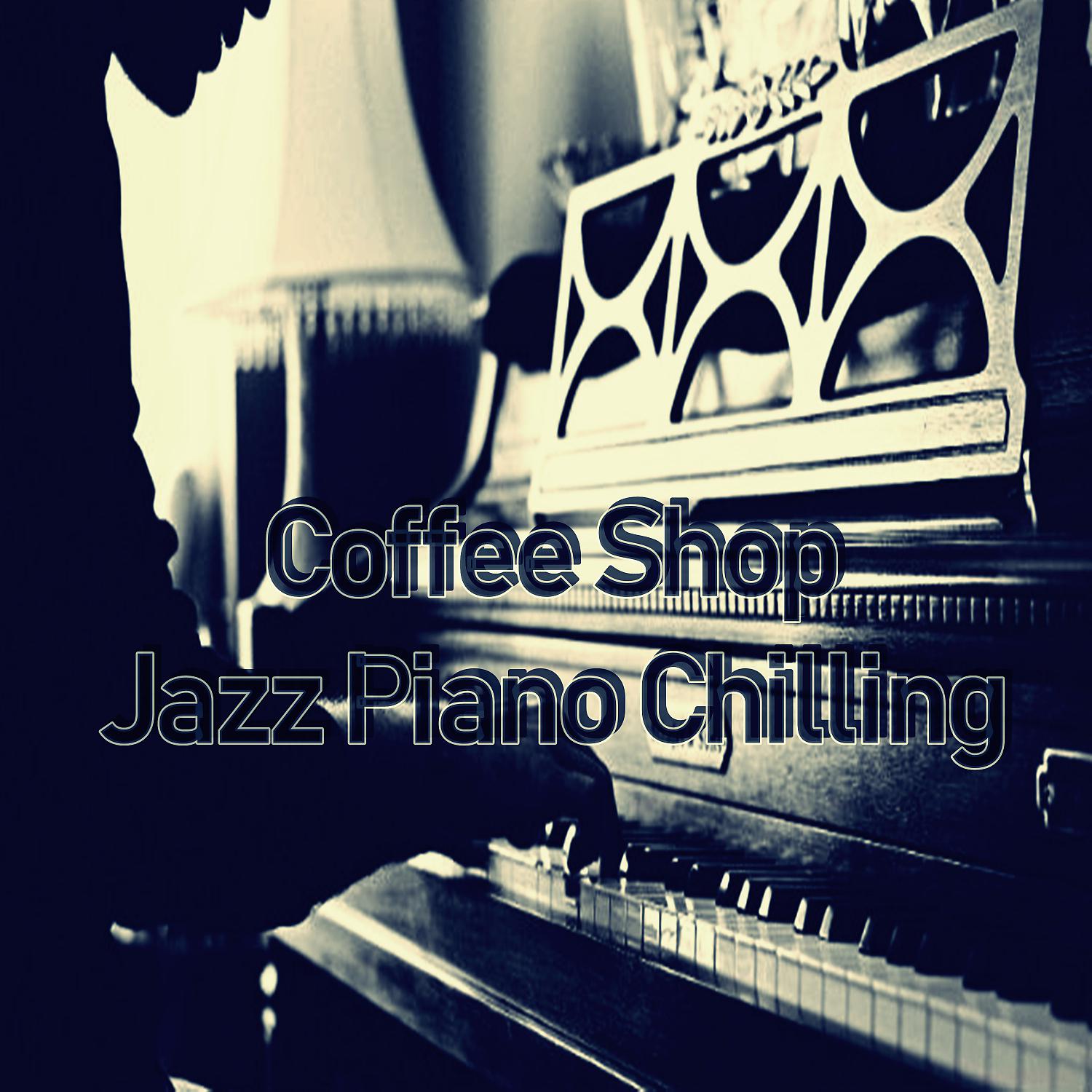 Постер альбома Coffee Shop Jazz Piano Chilling