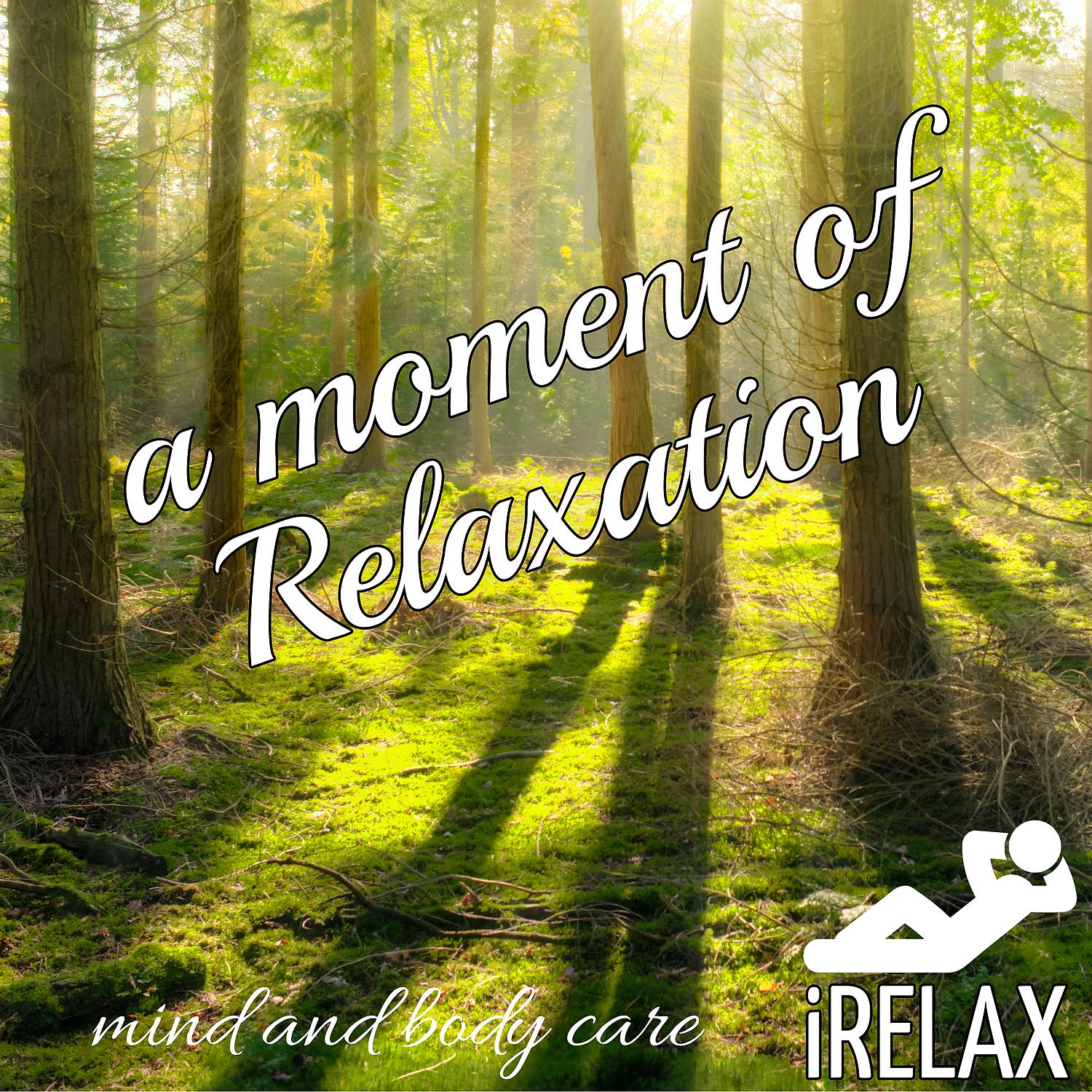 Постер альбома iRELAX A moment of Relaxation: Mind and Body Care