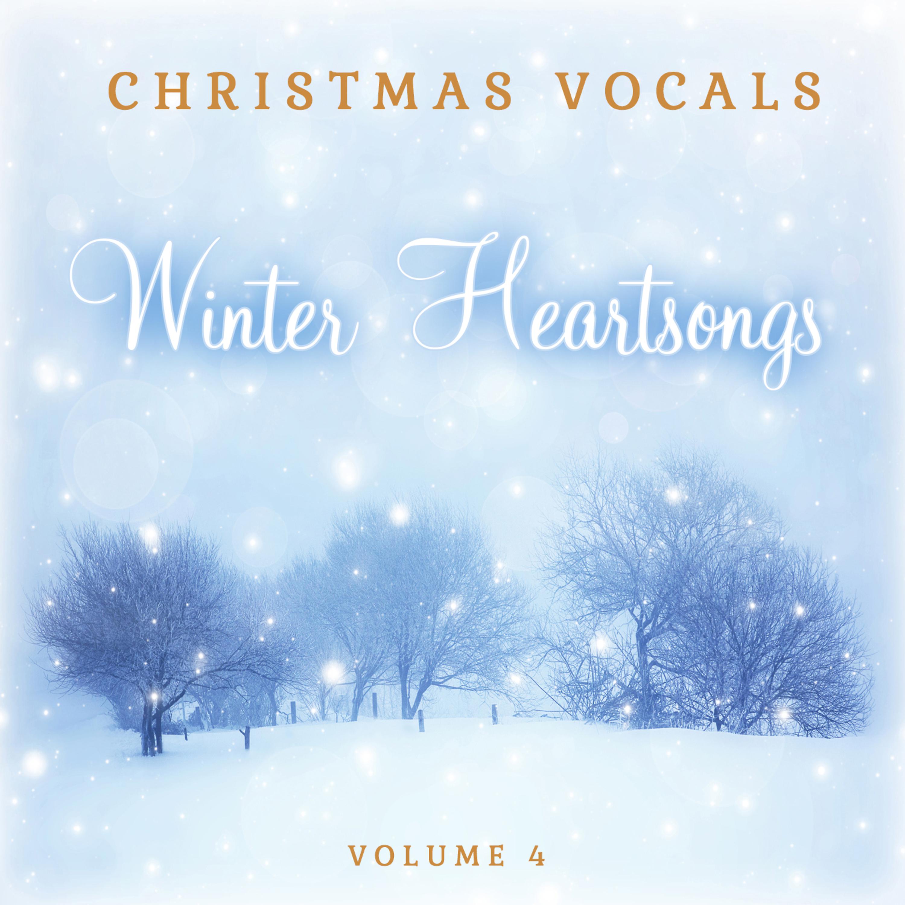 Постер альбома Christmas Vocals: Winter Heartsongs, Vol. 4