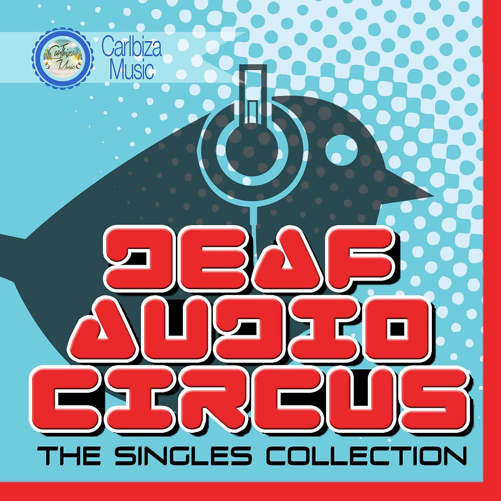 Постер альбома Deaf Audio Circus - The Singles Collection