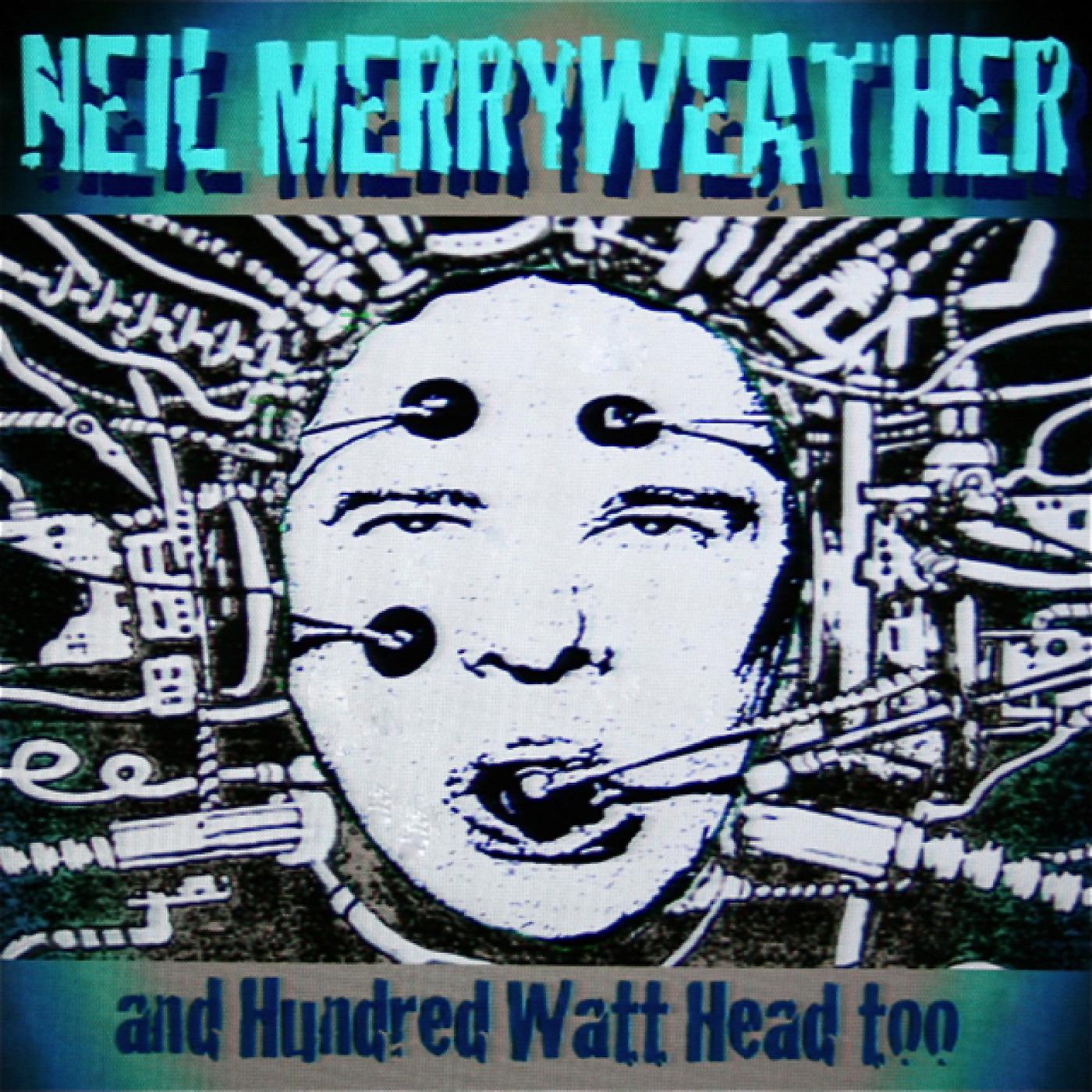 Постер альбома Neil Merryweather and Hundred Watt Head Too