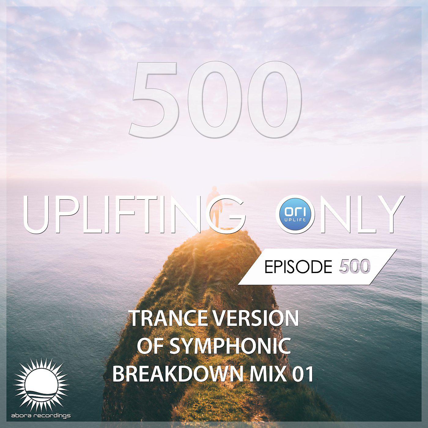 Постер альбома Uplifting Only 500: No-Talking DJ Mix (Trance Version of Symphonic Mix) [All Instrumental] [FULL]