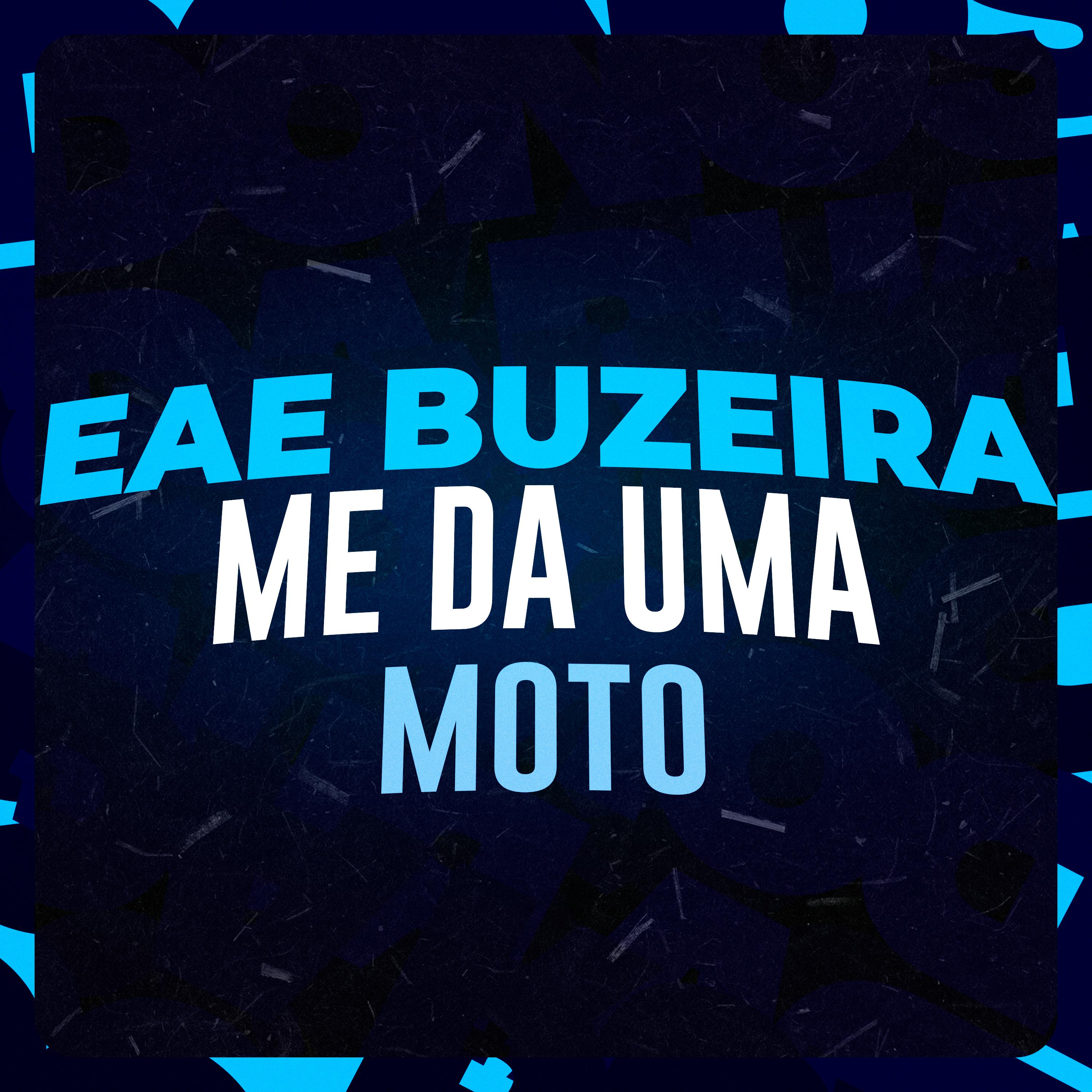 Постер альбома Eae Buzeira Me da uma Moto