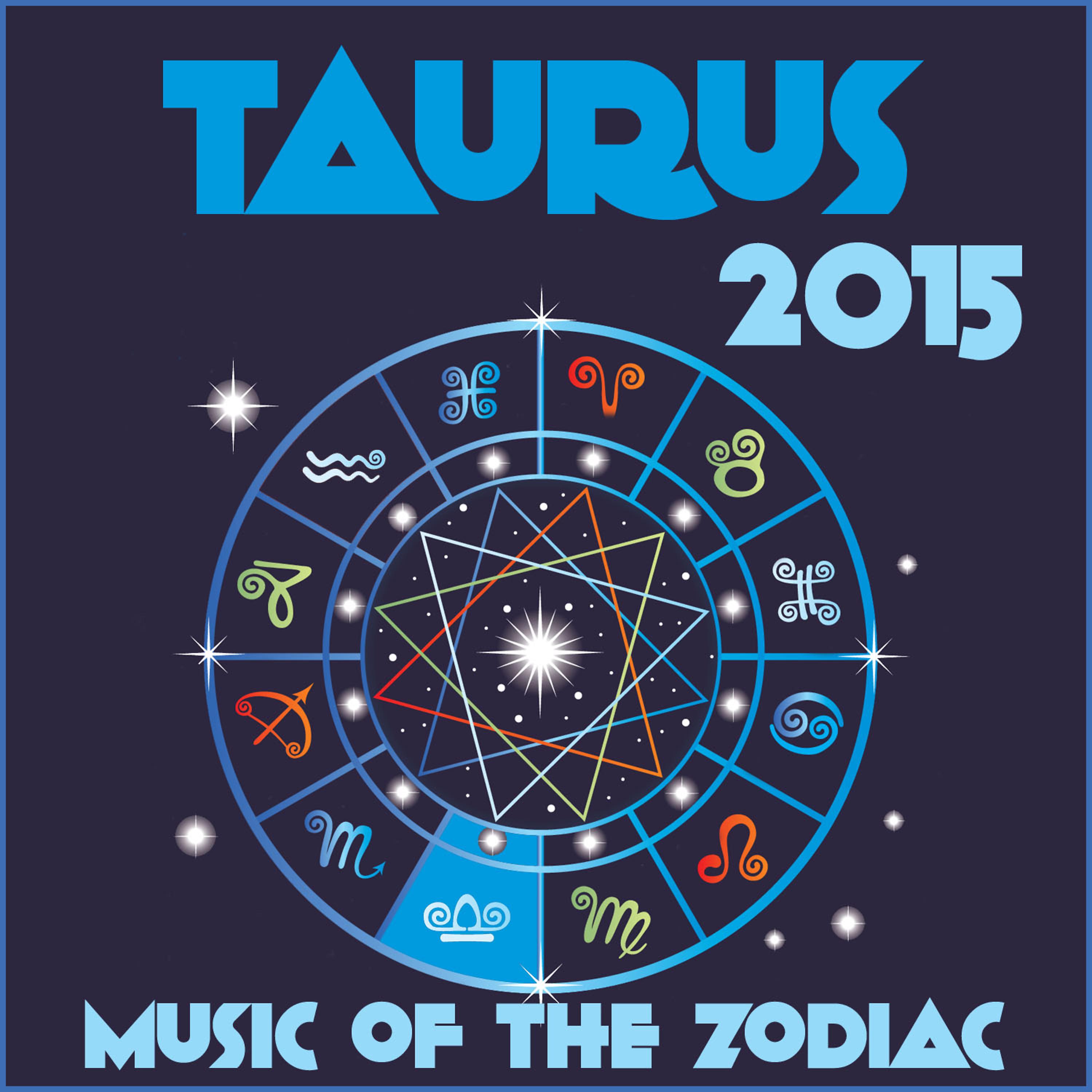 Постер альбома Taurus 2015: Music of the Zodiac Featuring Astrology Songs for Meditation and Visualization for Your Horoscope Sign