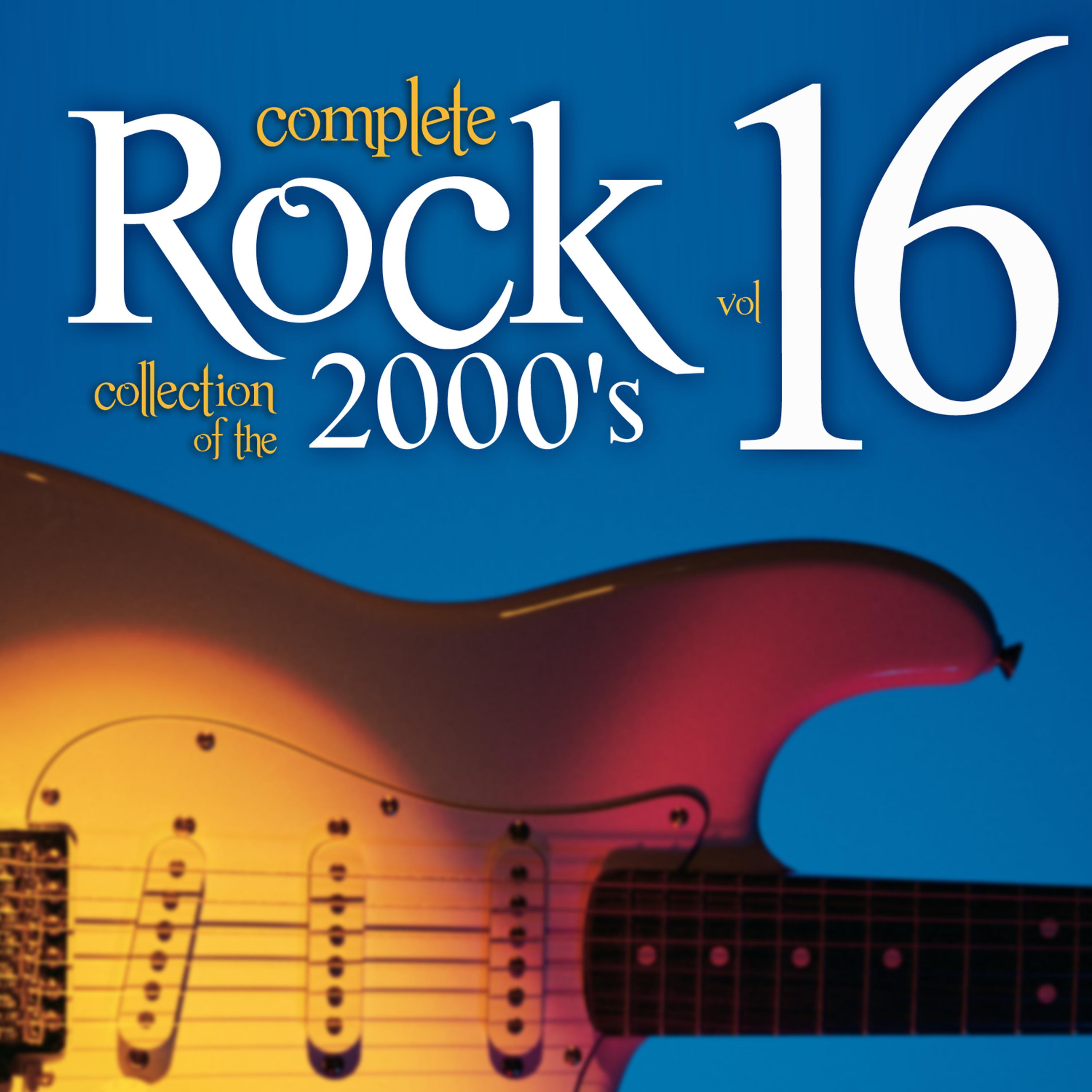 Постер альбома Complete Rock Collection of the 2000's, Vol. 16