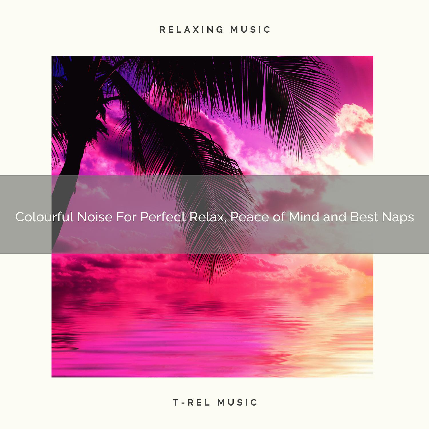 Постер альбома Colourful Noise For Perfect Relax, Peace of Mind and Best Naps