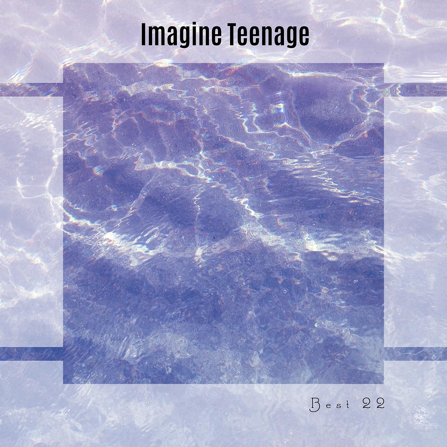 Постер альбома Imagine Teenage Best 22