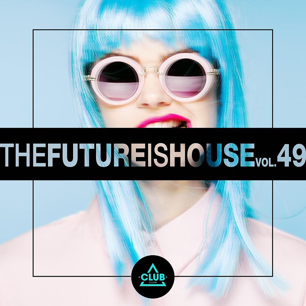 Постер альбома The Future Is House, Vol. 49