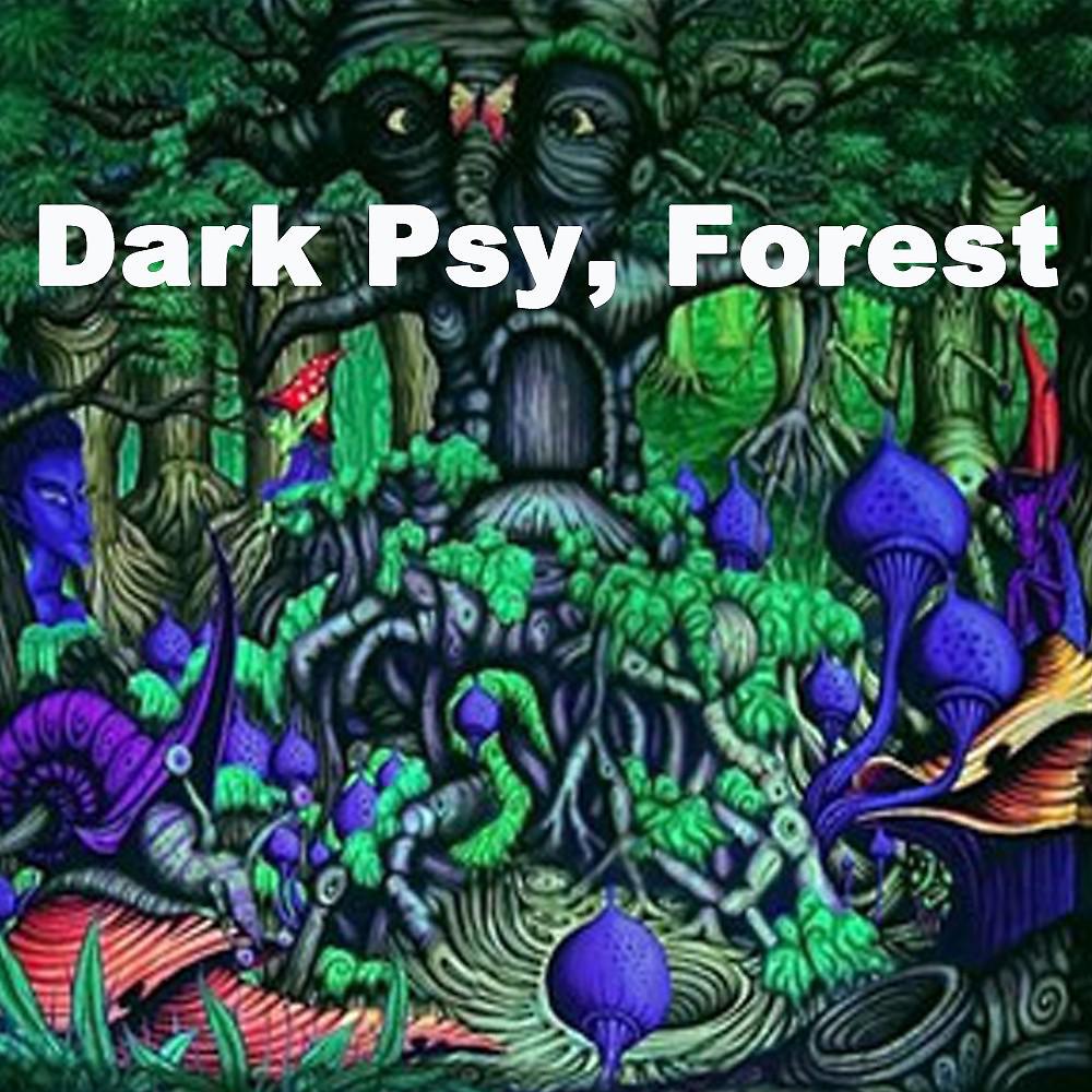 Постер альбома Dark Psy, Forest (The Best Progressive Trance, Psytrance & Goa Trance)