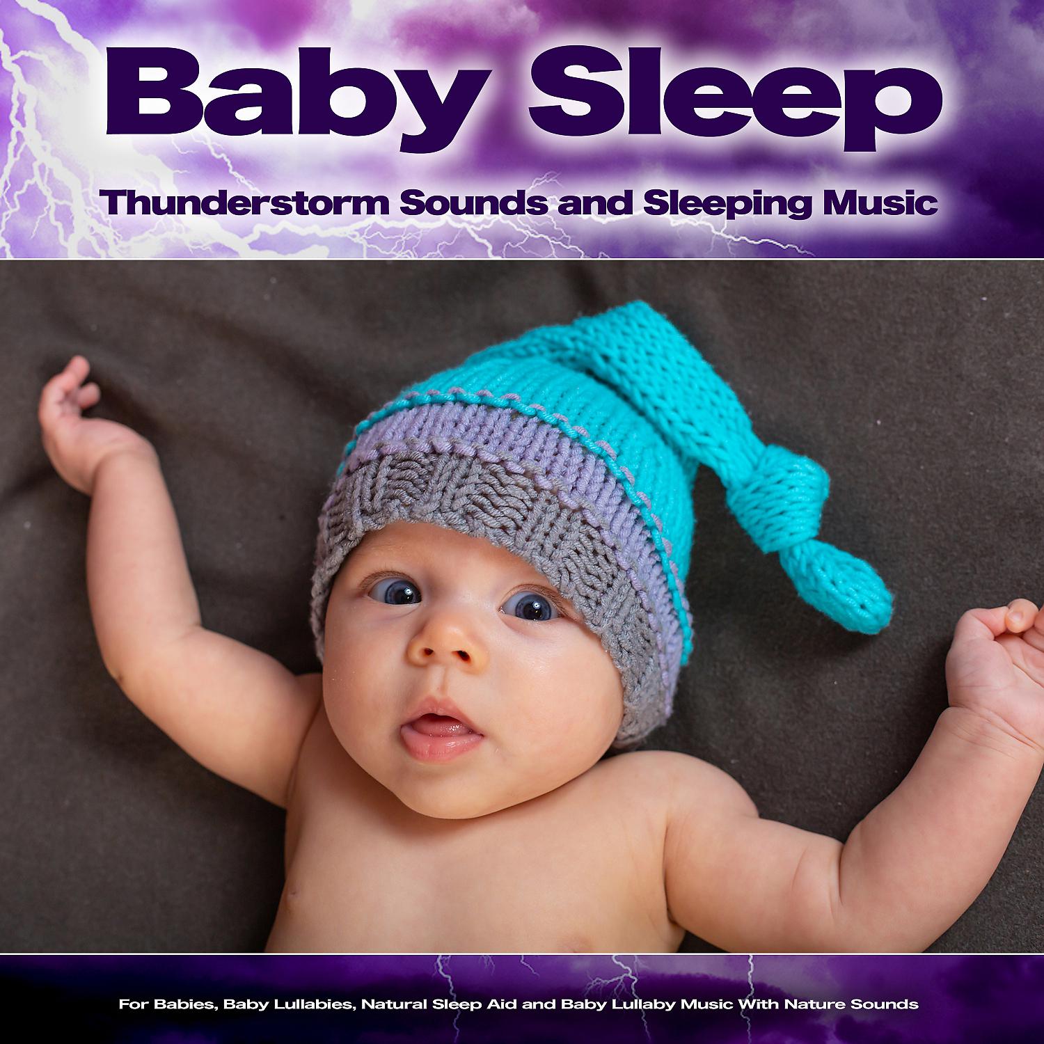 Постер альбома Baby Sleep: Thunderstorm Sounds and Sleeping Music For Babies, Baby Lullabies, Natural Sleep Aid and Baby Lullaby Music With Nature Sounds