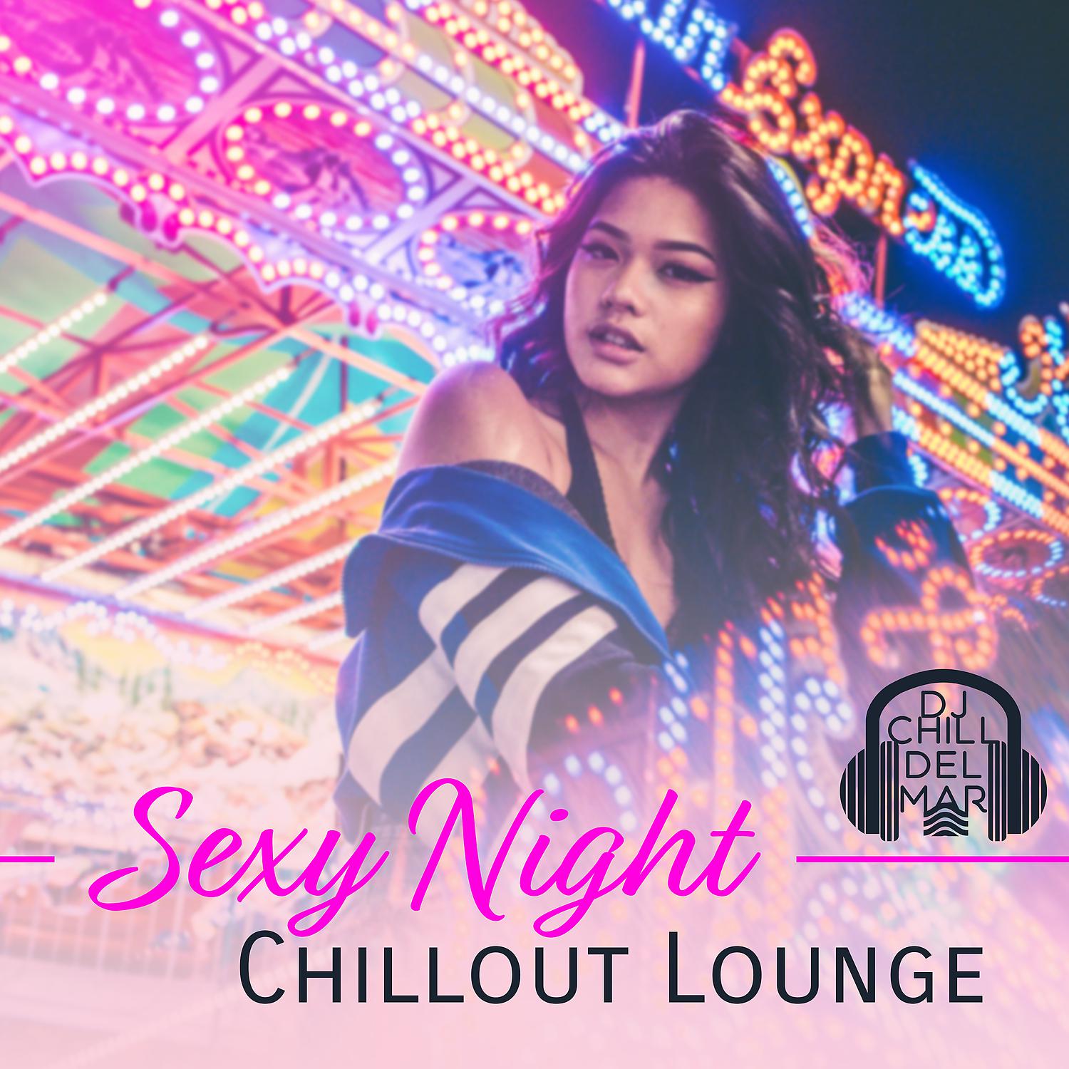 Постер альбома Sexy Night Chillout Lounge: Paradise Café and Ibiza Music Lounge, Cocktail del Mar and Bossa del Sol, Late Night Party Groove