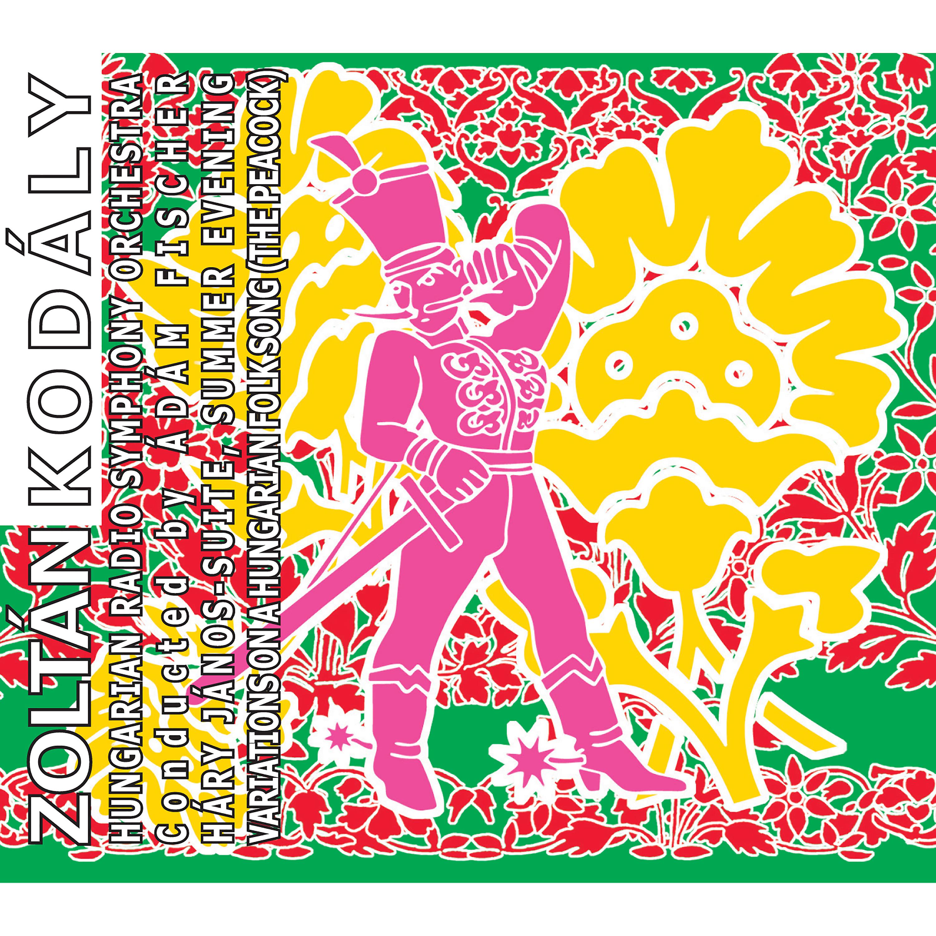 Постер альбома Zoltán Kodály: Háry János-Suite, Summer Evening, Variations on a Hungarian Folk Song (The Peacock)