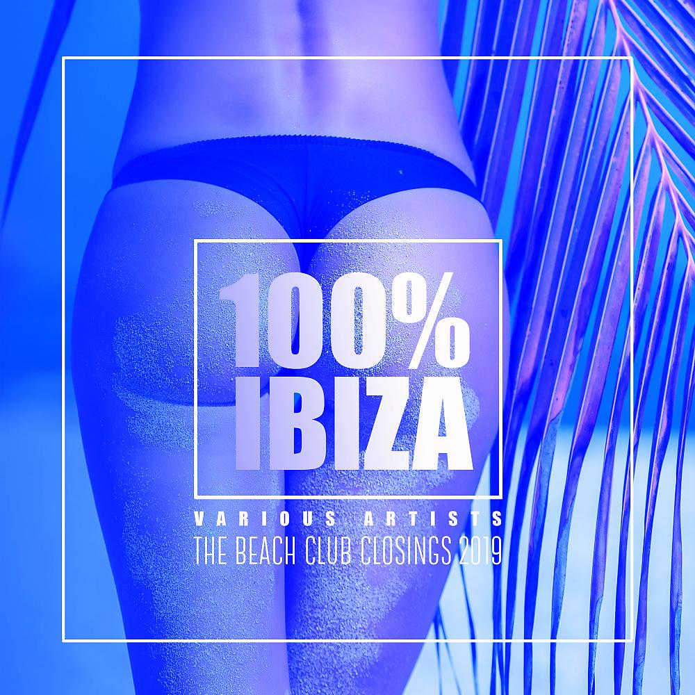 Постер альбома 100% Ibiza: The Beach Club Closings 2019