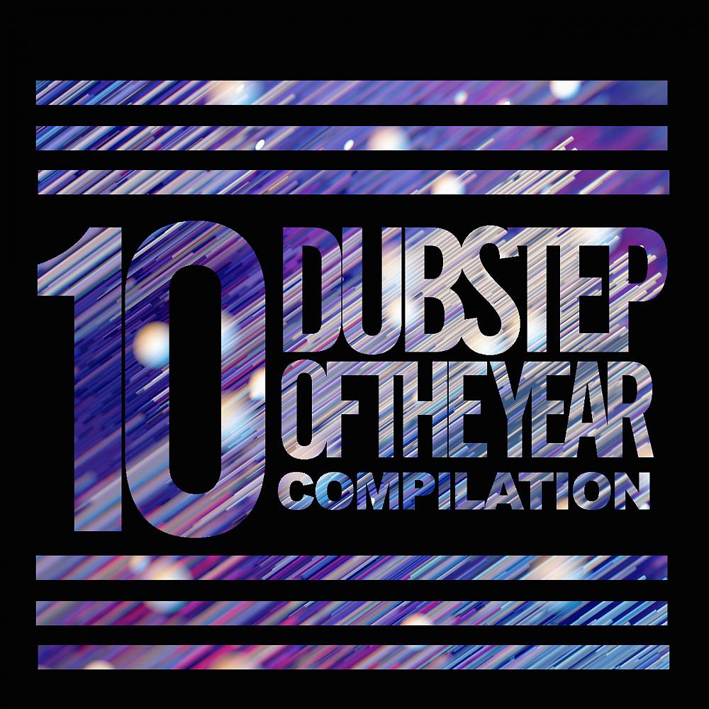 Постер альбома 10 Dubstep Of The Year Compilation