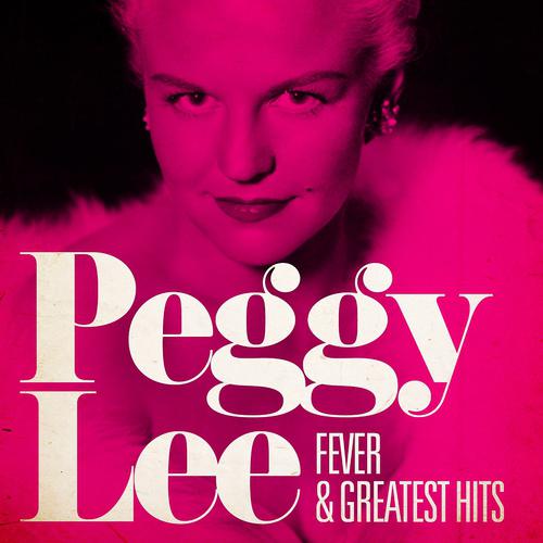 Постер альбома Peggy Lee : Fever and Greatest Hits (Remastered)