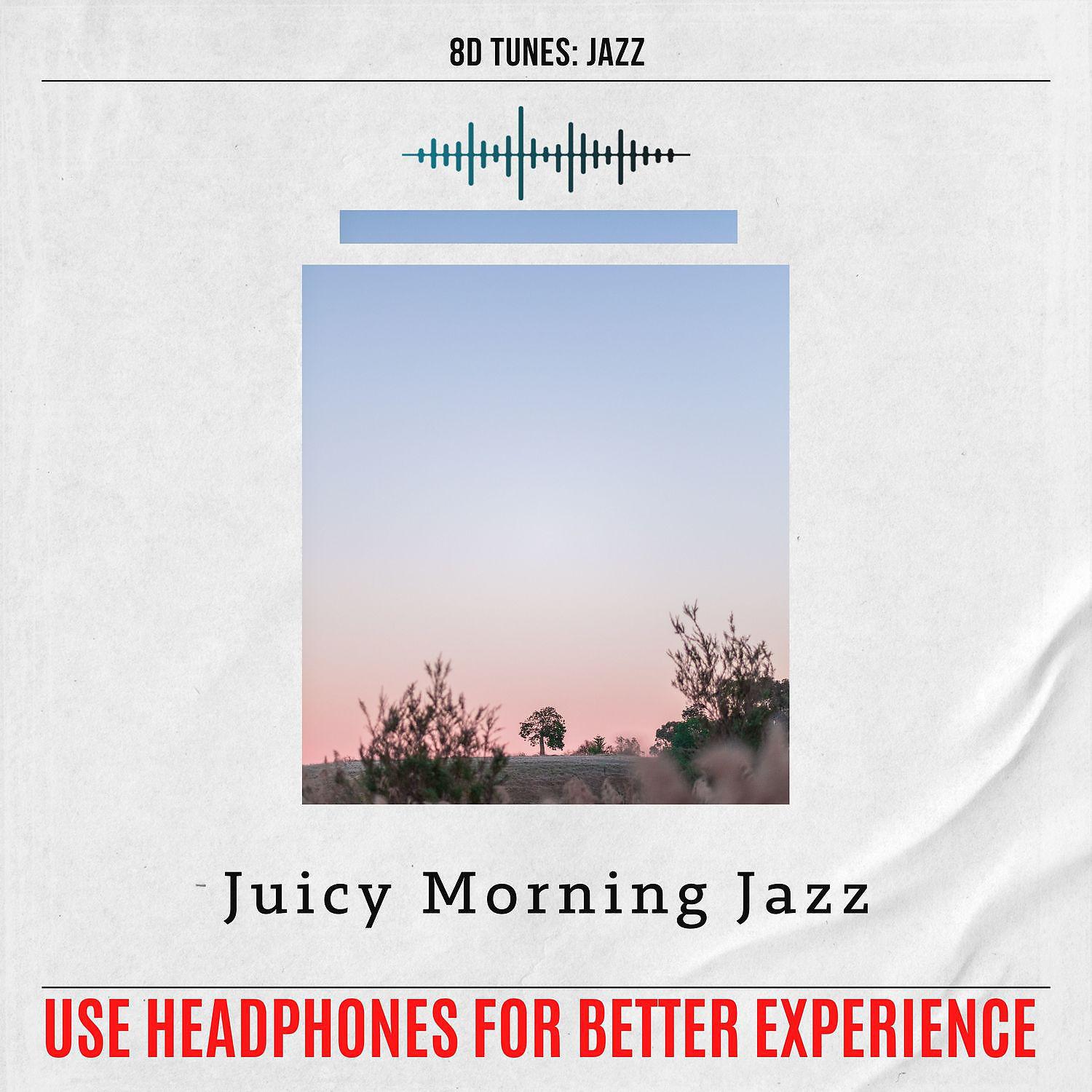 Постер альбома Juicy Morning Jazz (Use Headphones for Better Experience)