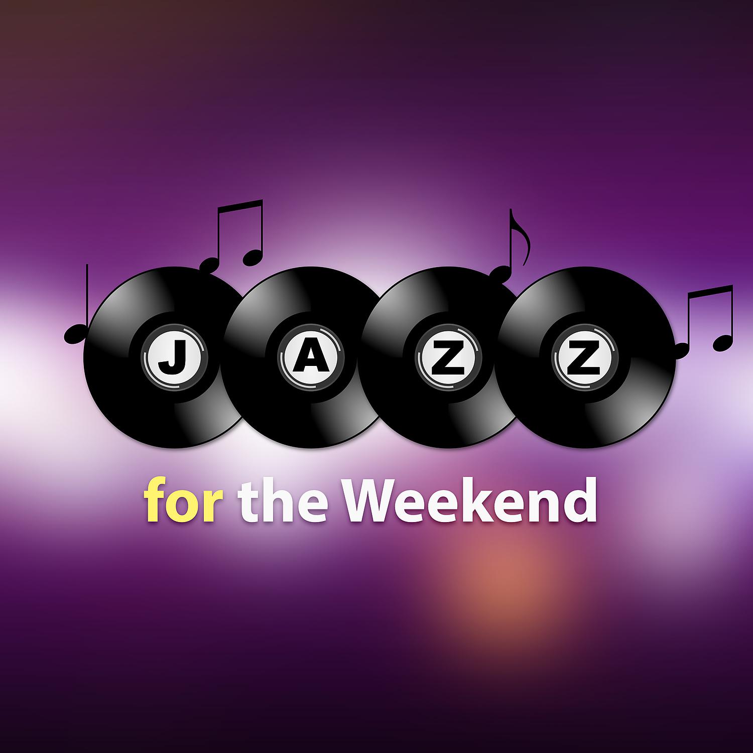 Постер альбома Jazz for the Weekend - Relaxing Background Jazz Hits, Piano Instrumental Sounds, Smooth Jazz