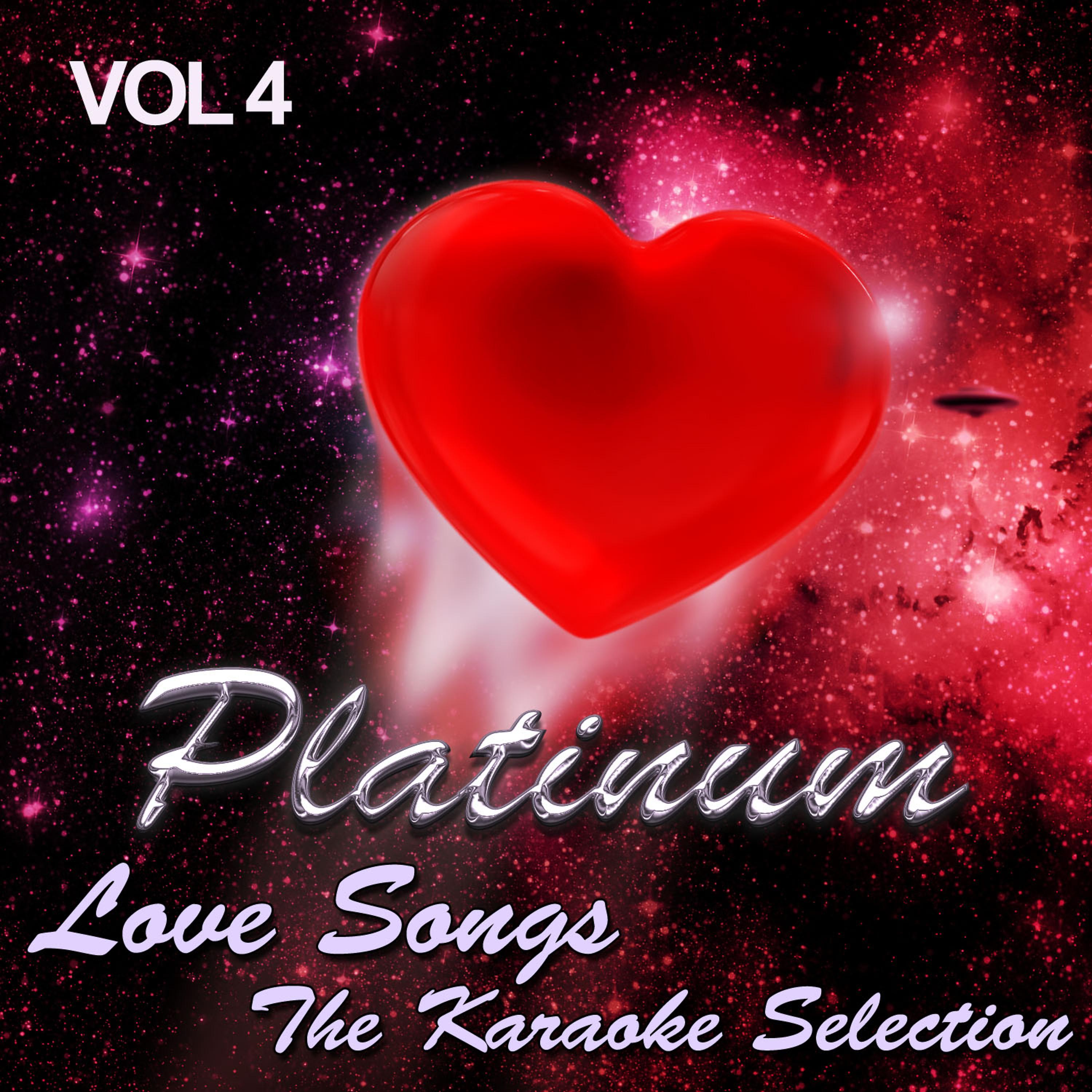 Постер альбома Platinum Love Songs - The Karaoke Selection, Vol. 4
