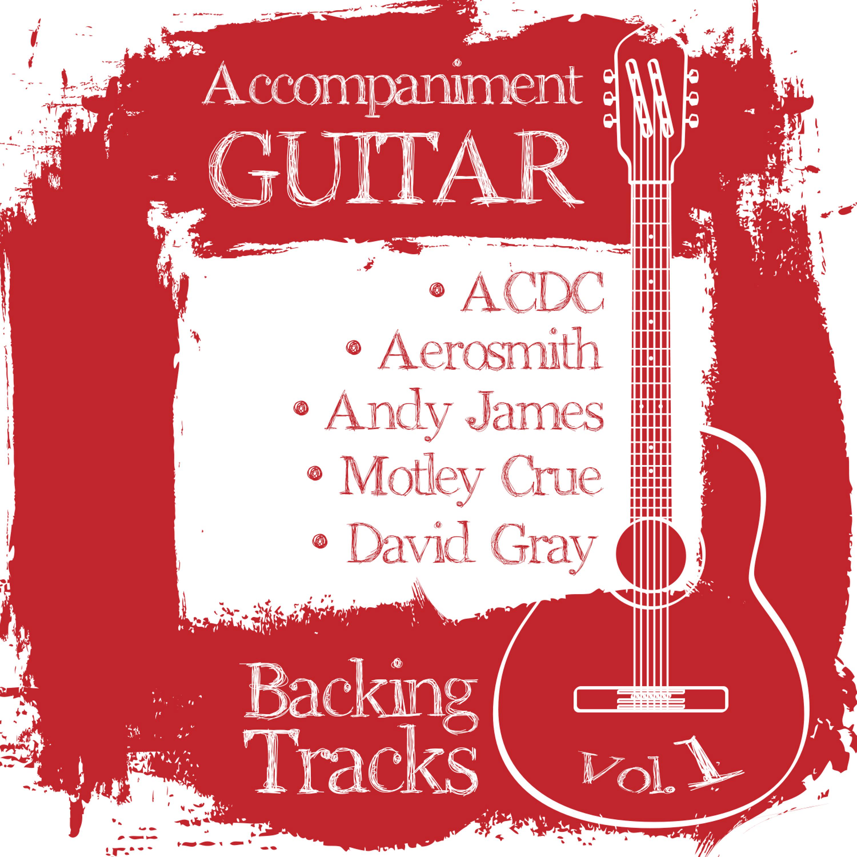 Постер альбома Accompaniment Guitar Backing Tracks (Acdc / Aerosmith / Andy James / Motley Crue / David Gray), Vol. 1