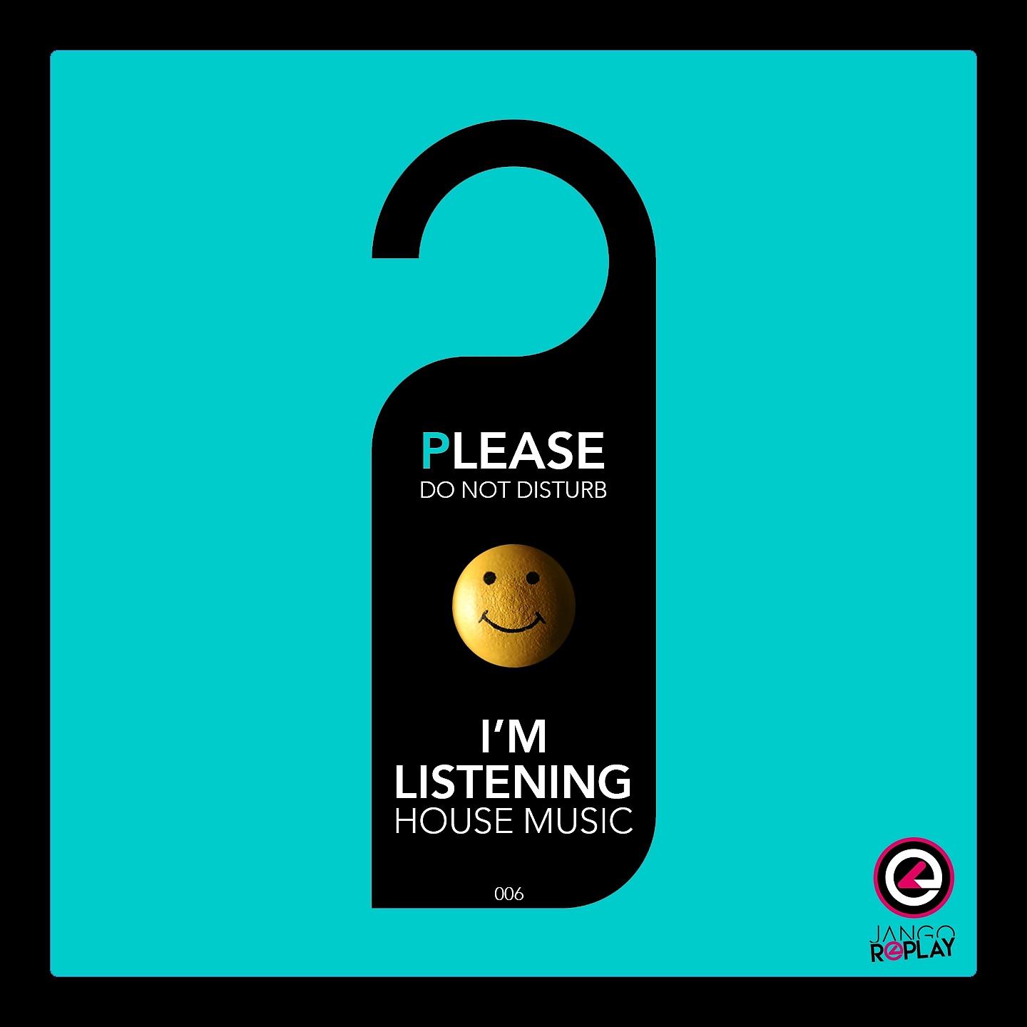 Постер альбома Please Do Not Disturb I'm Listening House Music #006