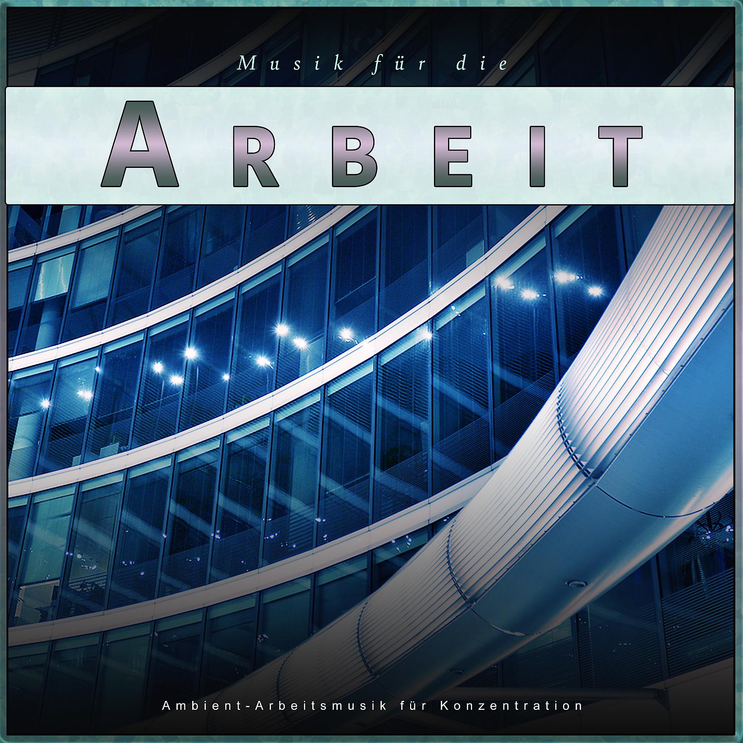 Постер альбома Musik für die Arbeit: Ambient-Arbeitsmusik für Konzentration