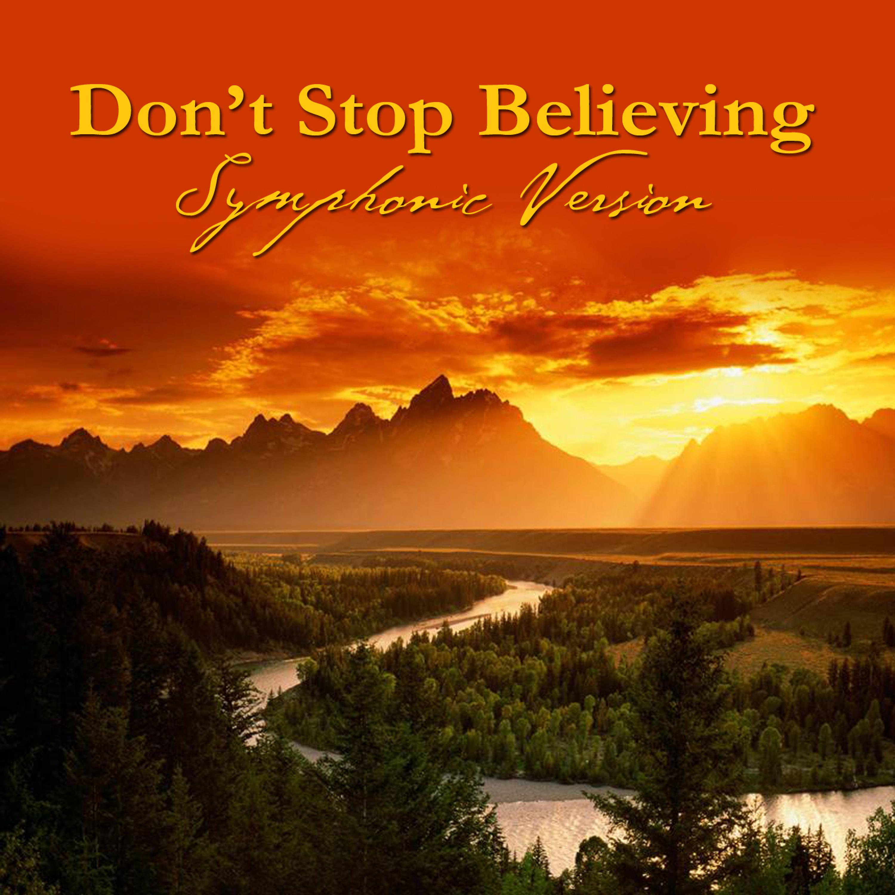 Постер альбома Don't Stop Believing - Symphonic Version (Made Famous by Journey)