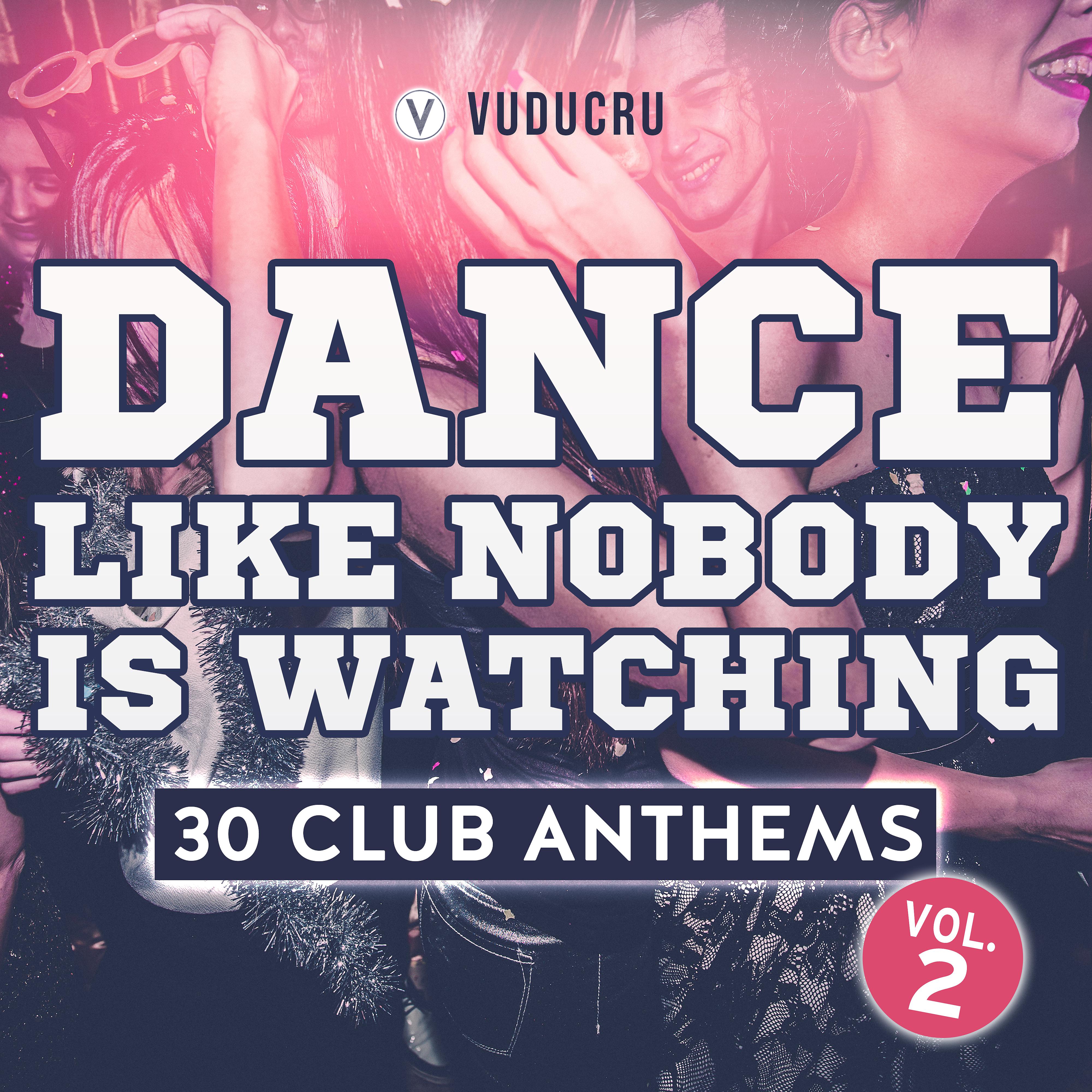 Постер альбома Dance Like Nobody Is Watching: 30 Club Anthems, Vol. 2