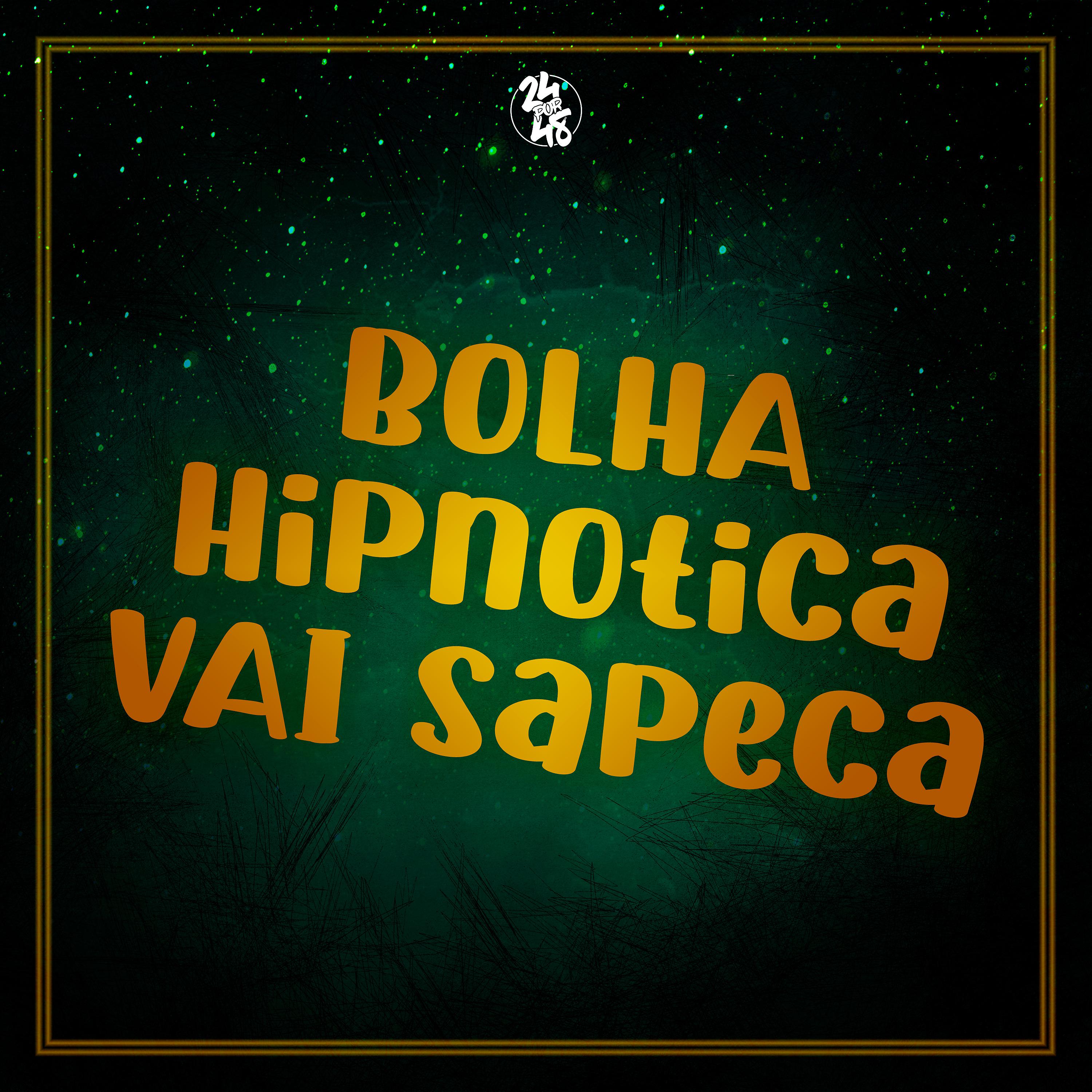 Постер альбома Bolha Hipnotica - Vai Sapeca